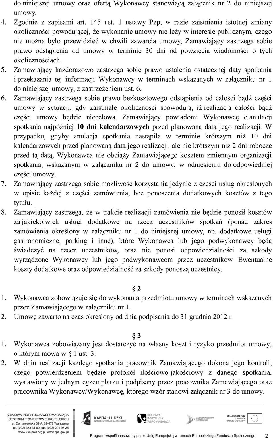 zastrzega sobie prawo odstąpienia od umowy w terminie 30 dni od powzięcia wiadomości o tych okolicznościach. 5.