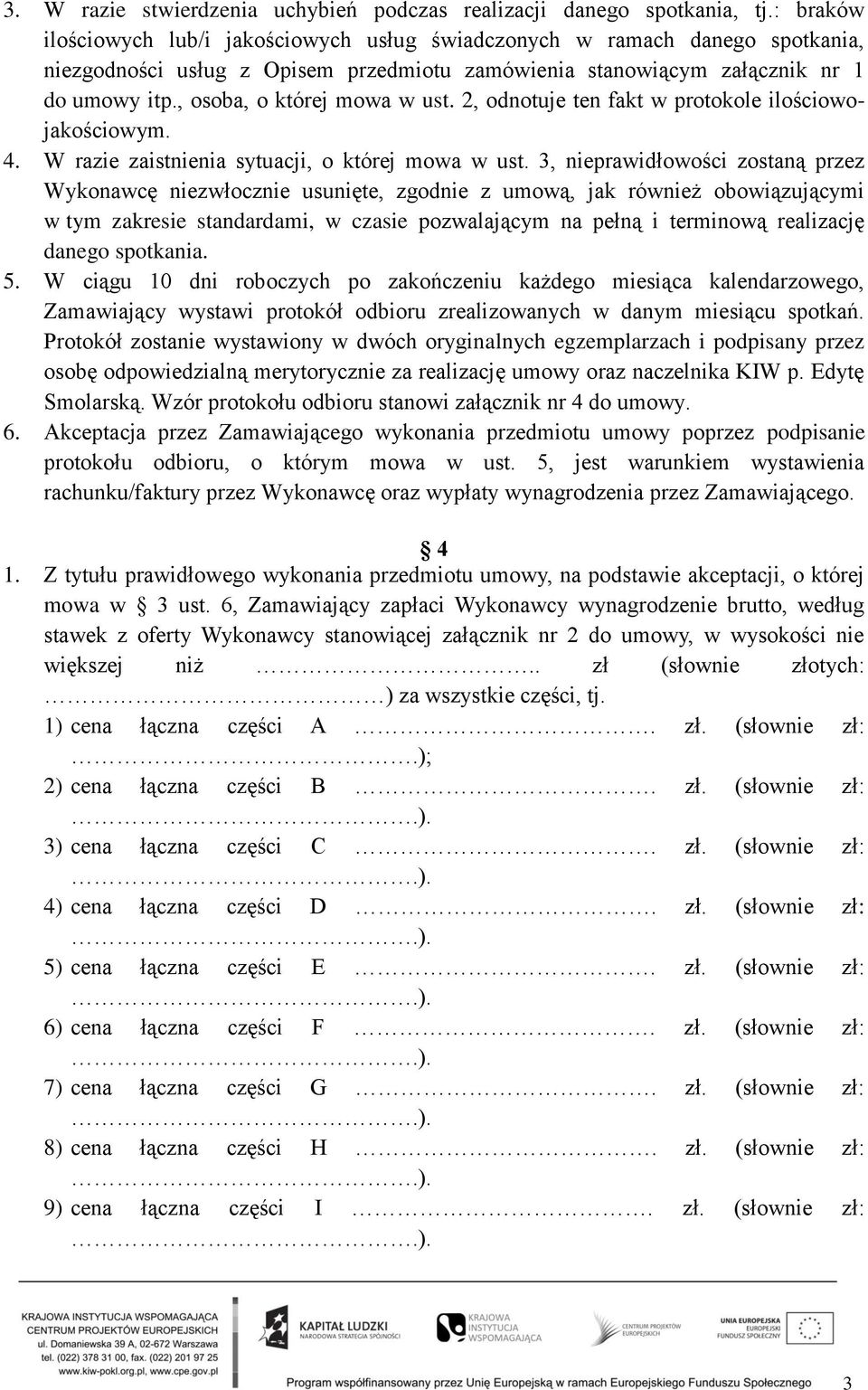 , osoba, o której mowa w ust. 2, odnotuje ten fakt w protokole ilościowojakościowym. 4. W razie zaistnienia sytuacji, o której mowa w ust.