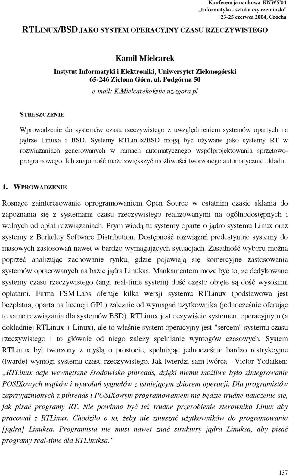 Systemy RTLinux/BSD mog by u ywane jako systemy RT w rozwi zaniach generowanych w ramach automatycznego współprojektowania sprz towoprogramowego.