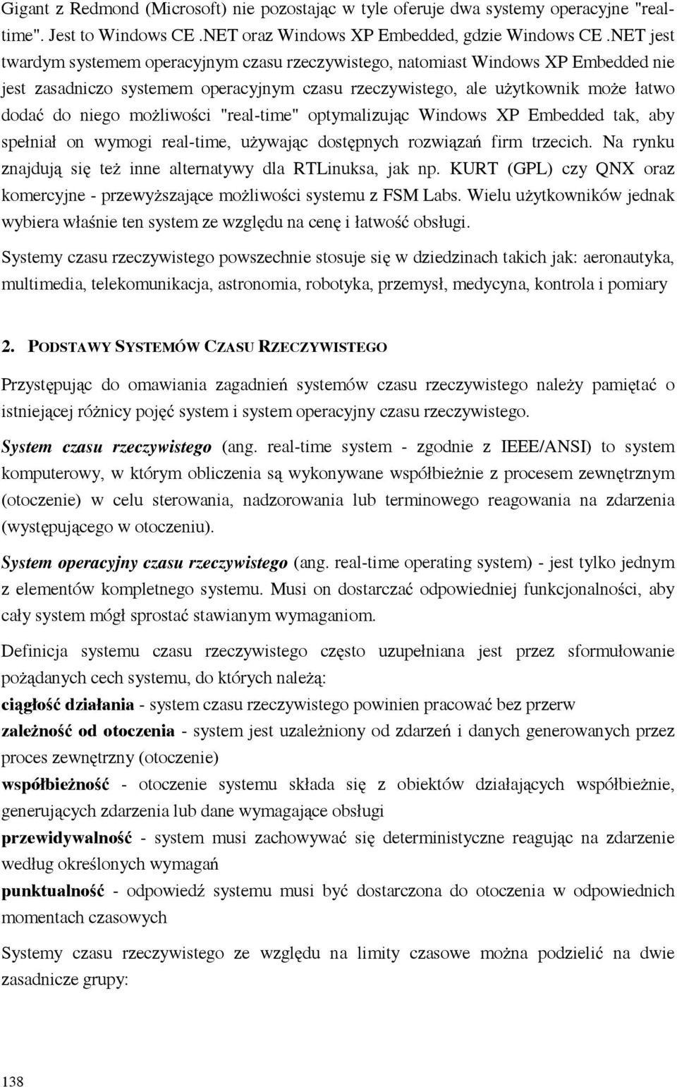 ci "real-time" optymalizuj c Windows XP Embedded tak, aby spełniał on wymogi real-time, u ywaj c dost pnych rozwi za firm trzecich. Na rynku znajduj si te inne alternatywy dla RTLinuksa, jak np.