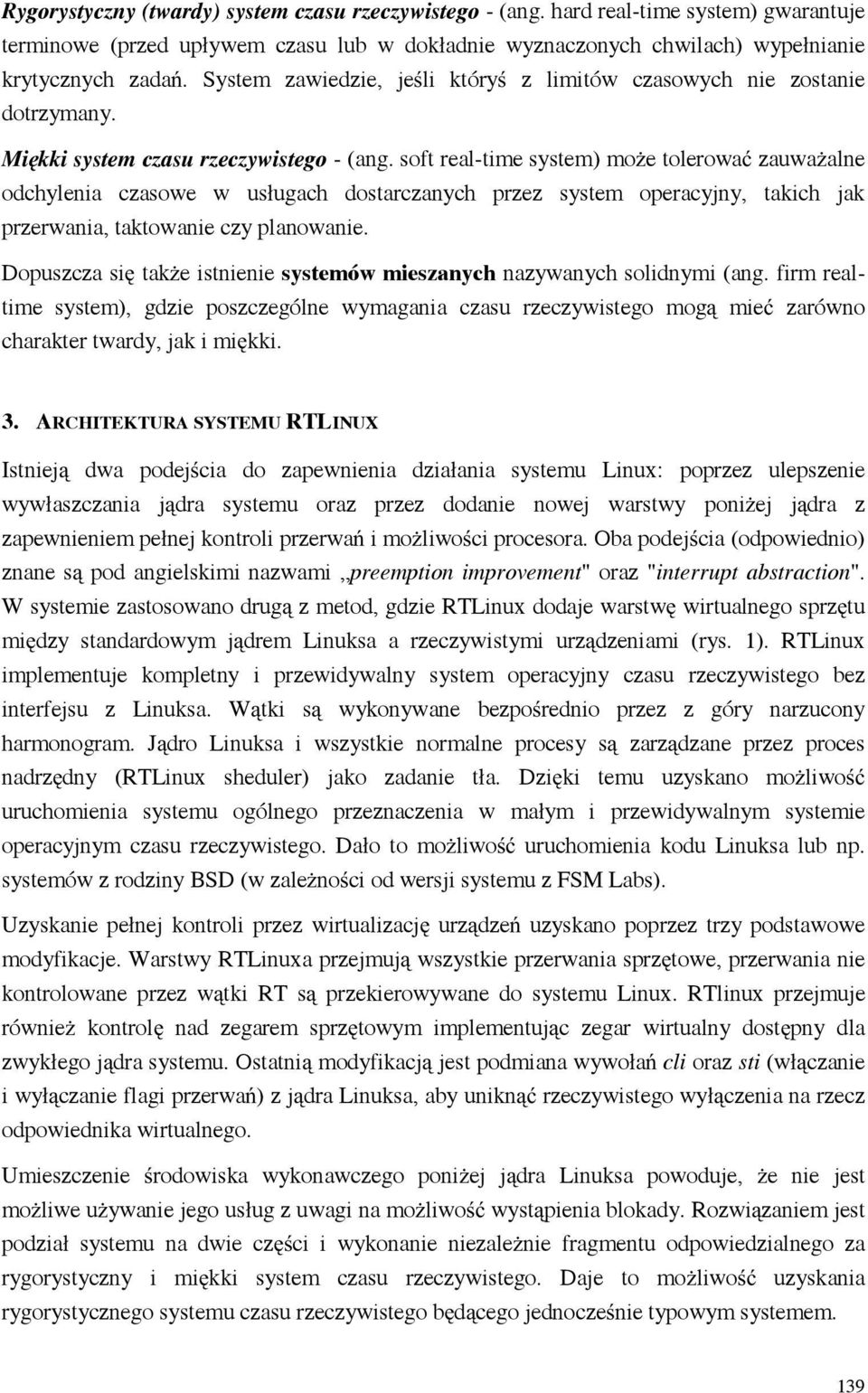 soft real-time system) mo e tolerowa zauwa alne odchylenia czasowe w usługach dostarczanych przez system operacyjny, takich jak przerwania, taktowanie czy planowanie.