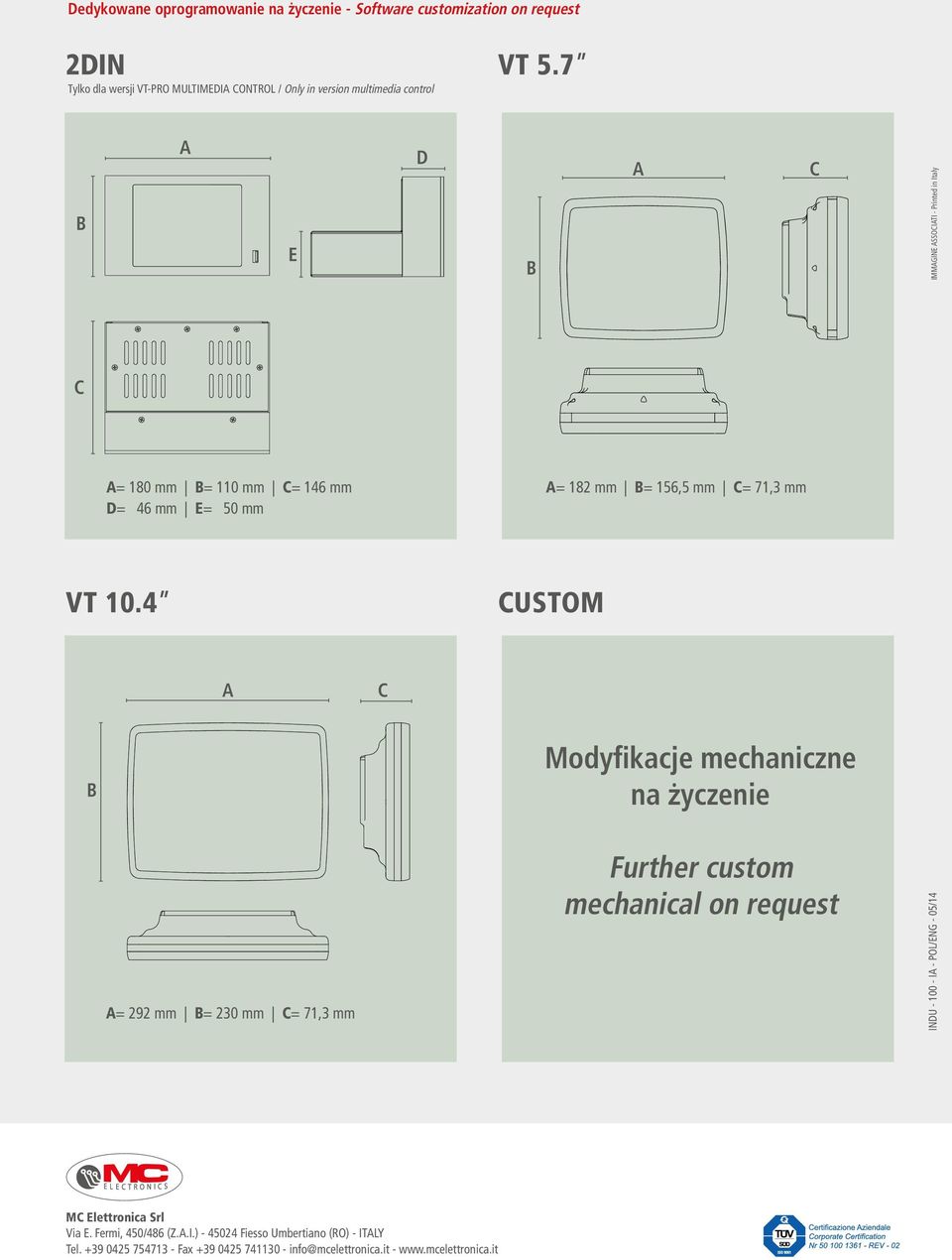 4 CUSTOM A C B Modyfikacje mechaniczne na życzenie A= 292 mm B= 230 mm C= 71,3 mm Further custom mechanical on request INDU - 100 - IA - POL/ENG - 05/14 MC