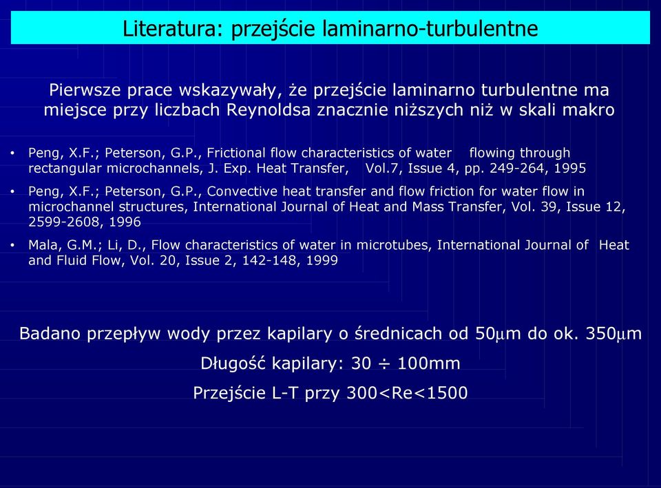 39, Issue 12, 2599-2608, 1996 Mala, G.M.; Li, D., Flow characteristics of water in microtubes, International Journal of Heat and Fluid Flow, Vol.