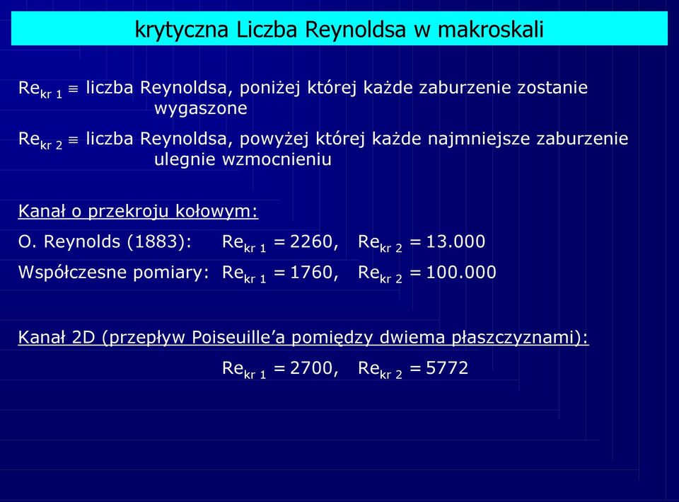 przekroju kołowym: O. Reynolds (1883): Re kr 1 = 2260, Re kr 2 = 13.