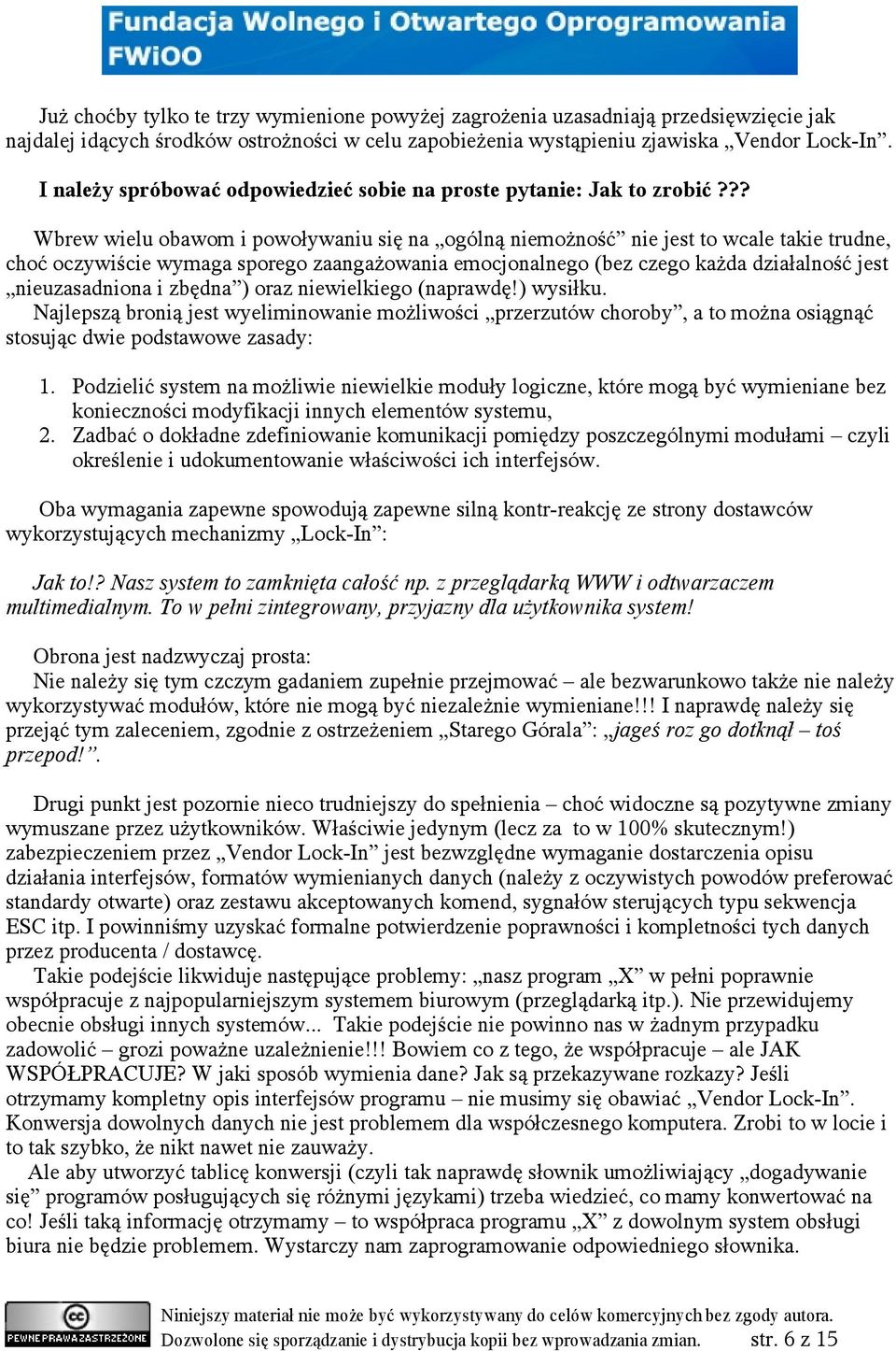 ?? Wbrew wielu obawom i powoływaniu się na ogólną niemożność nie jest to wcale takie trudne, choć oczywiście wymaga sporego zaangażowania emocjonalnego (bez czego każda działalność jest