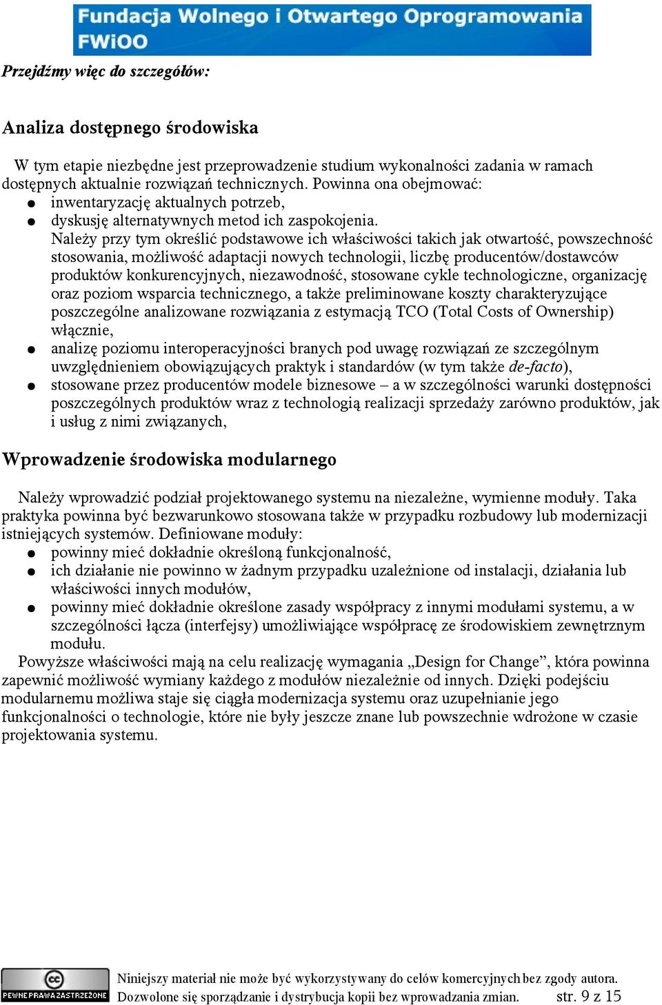 Należy przy tym określić podstawowe ich właściwości takich jak otwartość, powszechność stosowania, możliwość adaptacji nowych technologii, liczbę producentów/dostawców produktów konkurencyjnych,