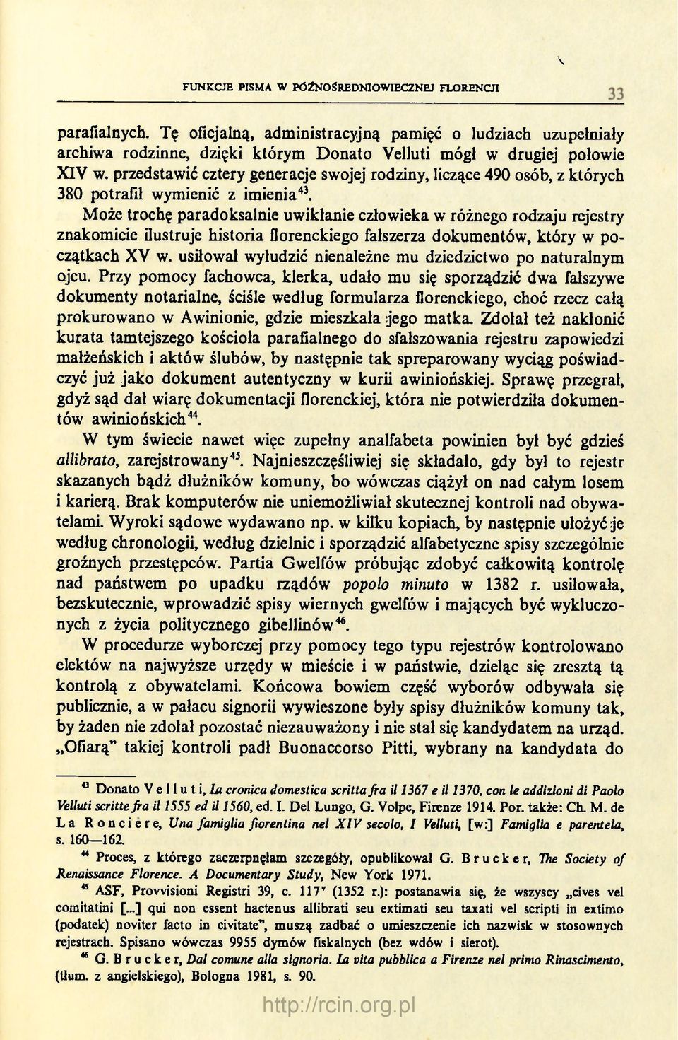 Może trochę paradoksalnie uwikłanie człowieka w różnego rodzaju rejestry znakomicie ilustruje historia florenckiego fałszerza dokumentów, który w początkach XV w.