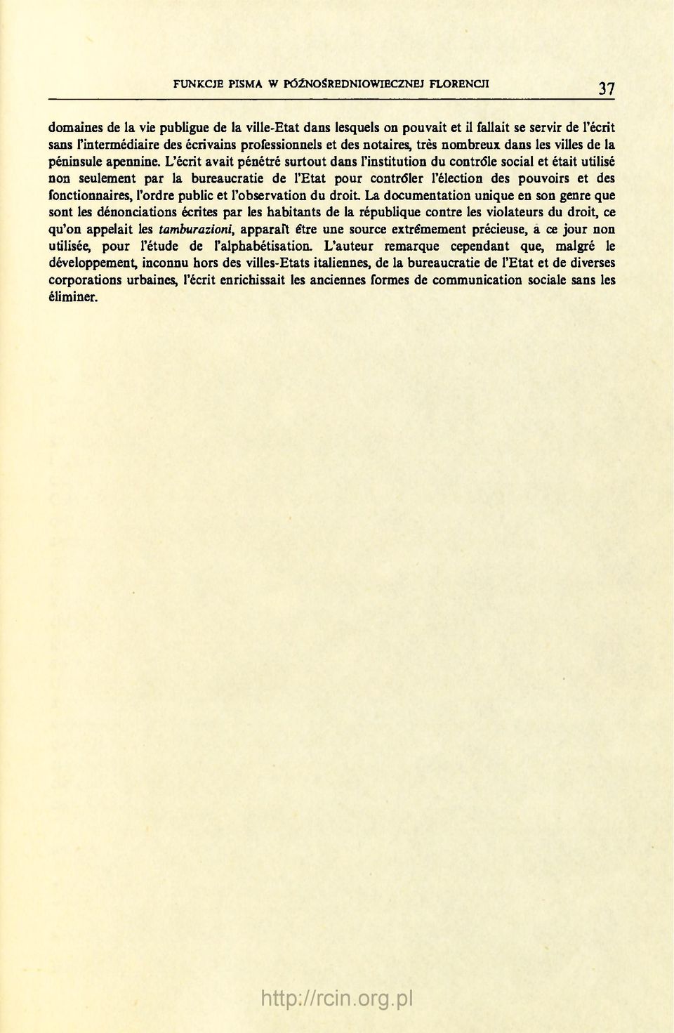 L'écrit avait pénétré surtout dans l'institution du contrôle social et était utilisé non seulement par la bureaucratie de l'etat pour contrôler l'élection des pouvoirs et des fonctionnaires, l'ordre