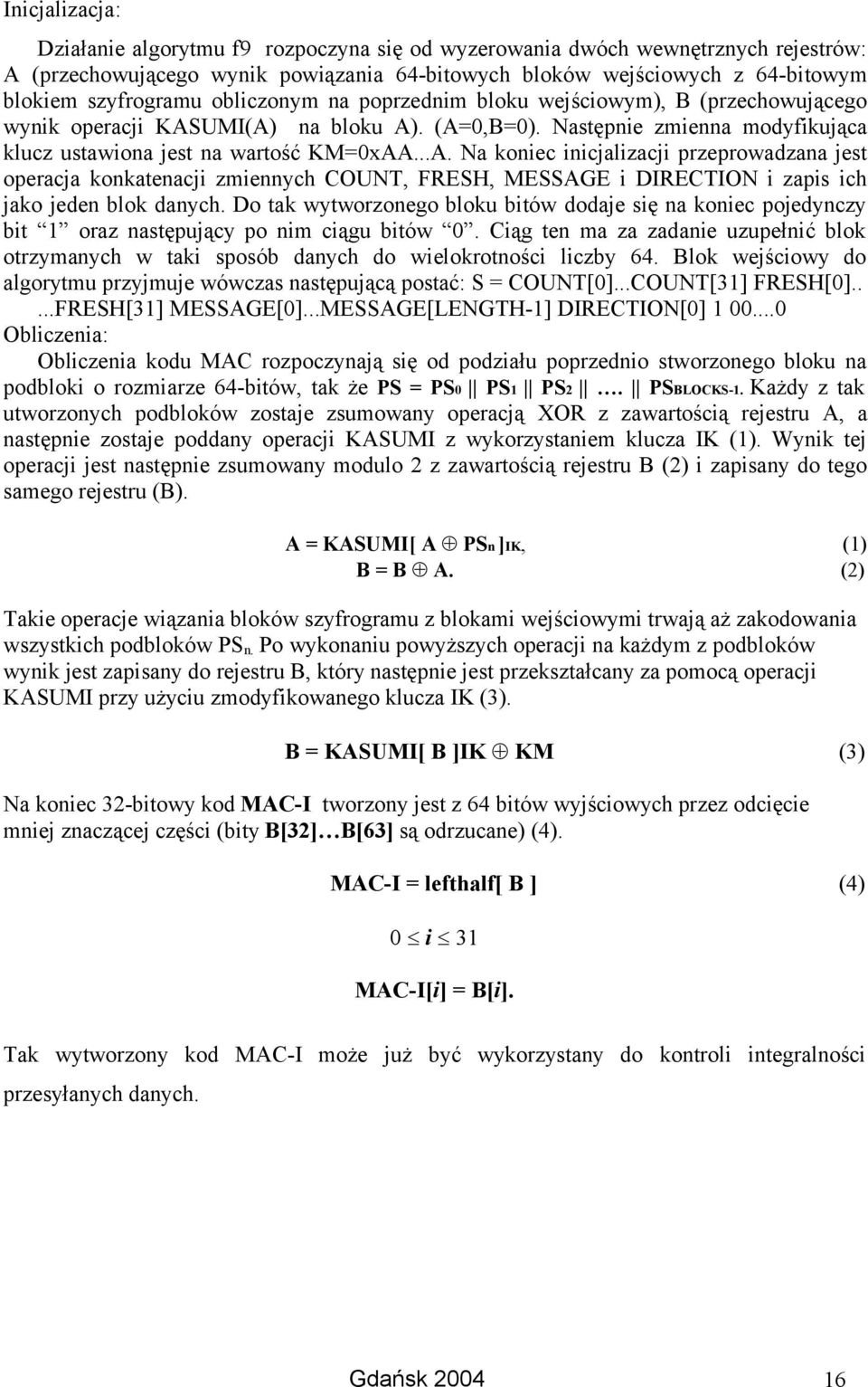 UMI(A) na bloku A). (A=0,B=0). Następnie zmienna modyfikująca klucz ustawiona jest na wartość KM=0xAA...A. Na koniec inicjalizacji przeprowadzana jest operacja konkatenacji zmiennych COUNT, FRESH, MESSAGE i DIRECTION i zapis ich jako jeden blok danych.