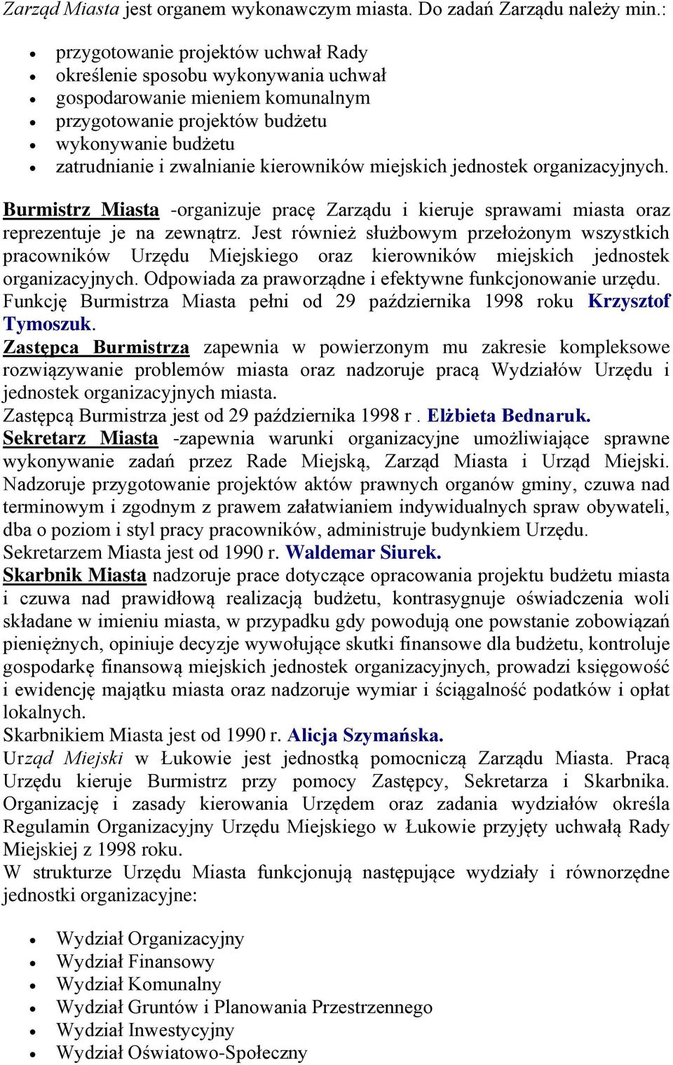 miejskich jednostek organizacyjnych. Burmistrz Miasta -organizuje pracę Zarządu i kieruje sprawami miasta oraz reprezentuje je na zewnątrz.