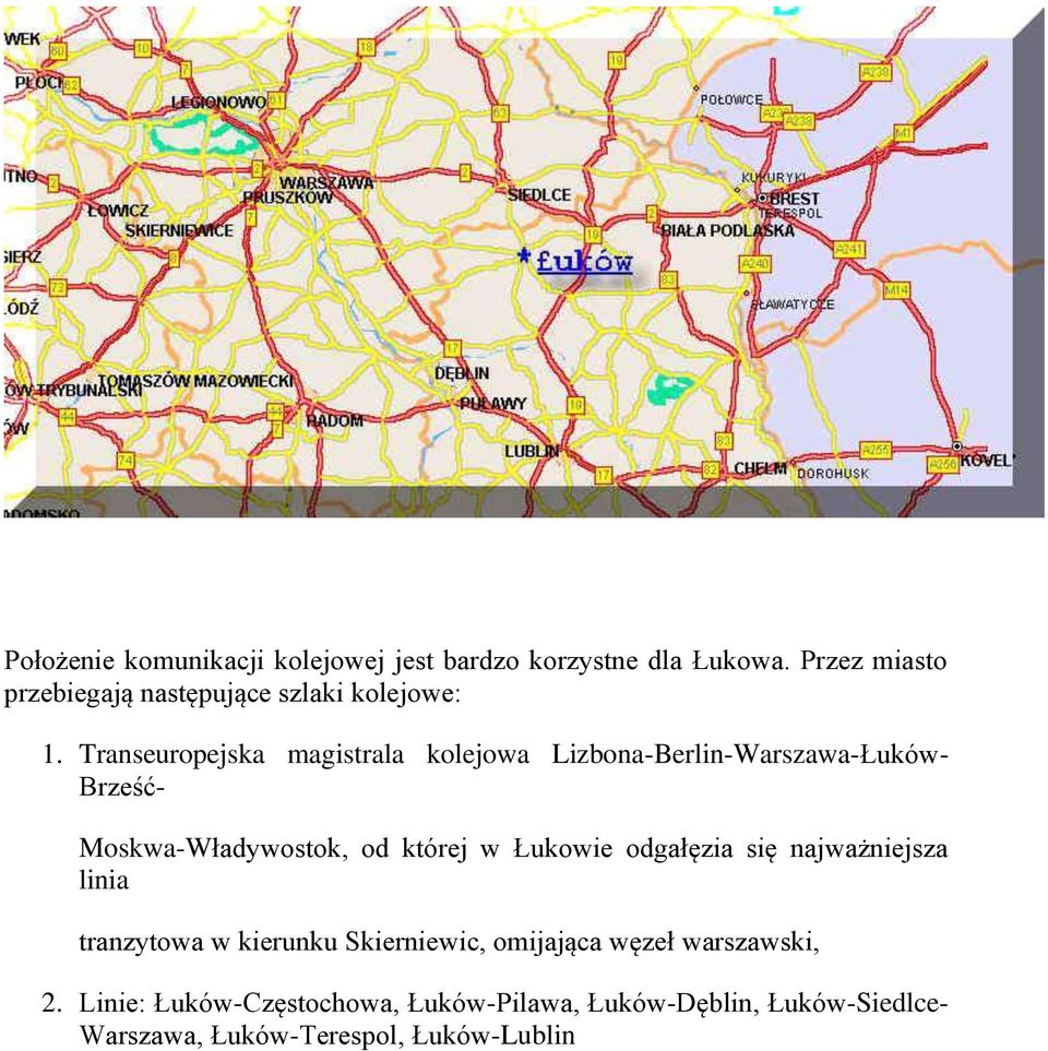 Transeuropejska magistrala kolejowa Lizbona-Berlin-Warszawa-Łuków- Brześć- Moskwa-Władywostok, od której w