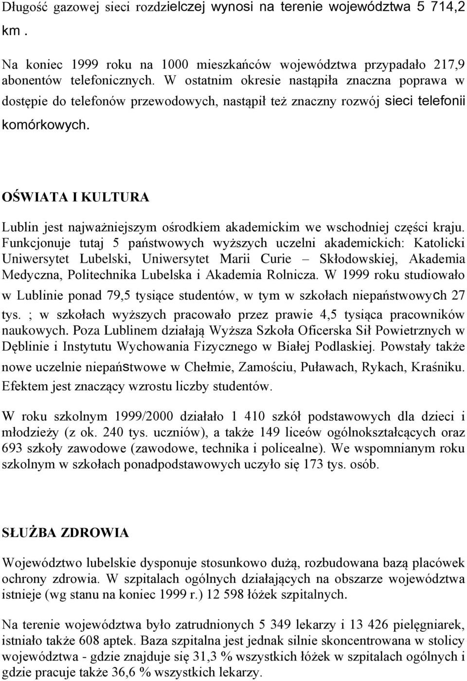 OŚWIATA I KULTURA Lublin jest najważniejszym ośrodkiem akademickim we wschodniej części kraju.