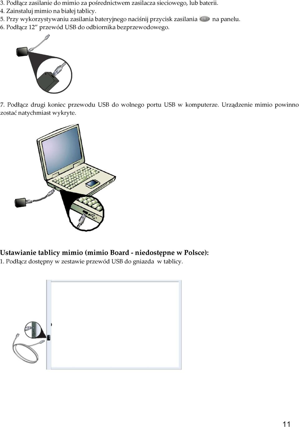 Podłącz 12 przewód USB do odbiornika bezprzewodowego. 7. Podłącz drugi koniec przewodu USB do wolnego portu USB w komputerze.