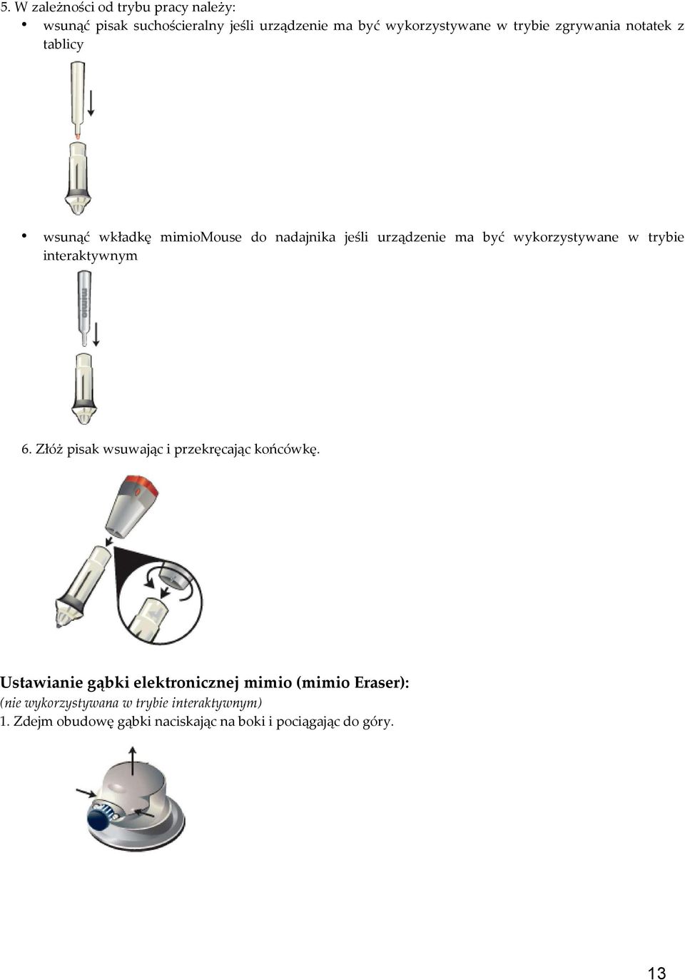 w trybie interaktywnym 6. Złóż pisak wsuwając i przekręcając końcówkę.