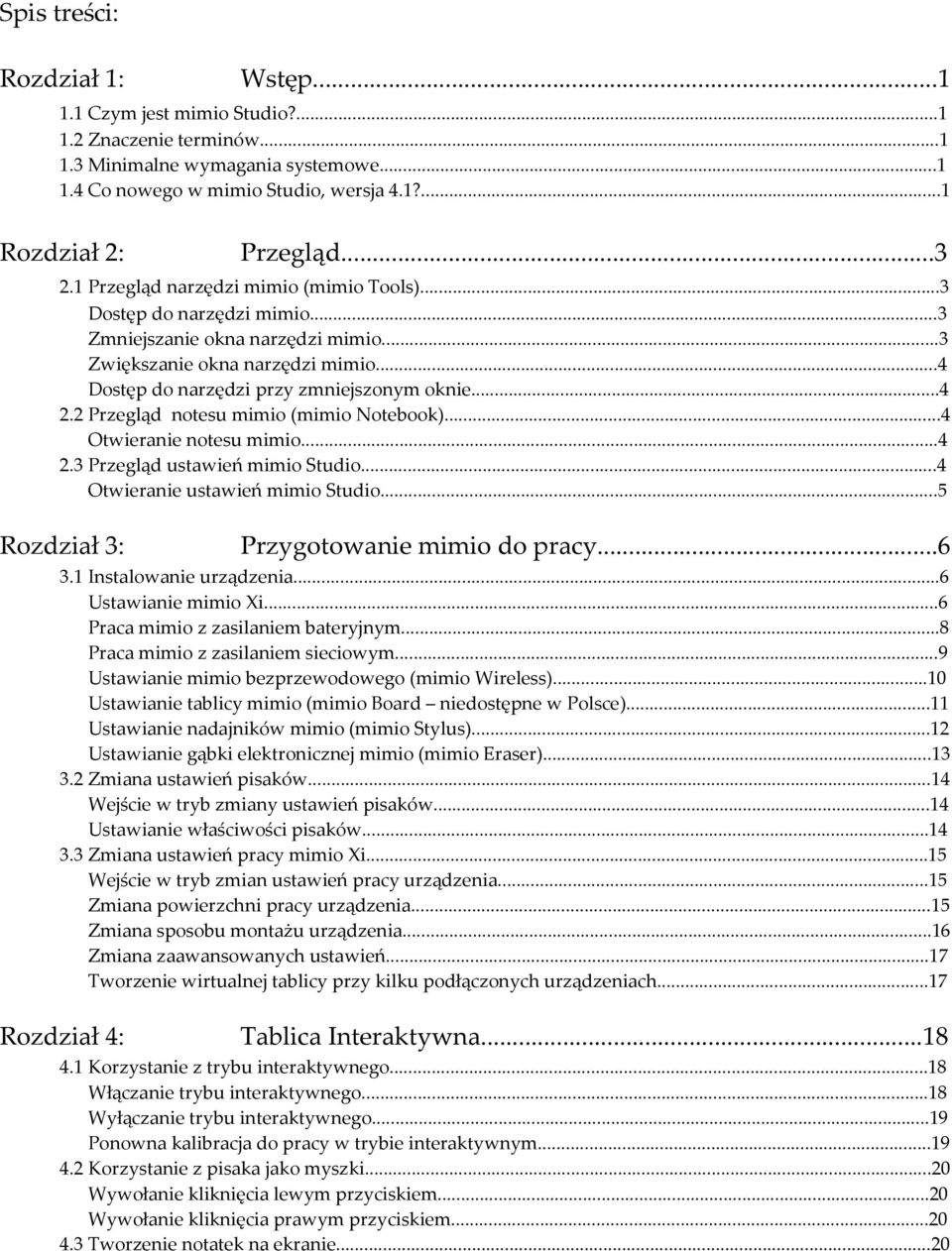 2 Przegląd notesu mimio (mimio Notebook)...4 Otwieranie notesu mimio...4 2.3 Przegląd ustawień mimio Studio...4 Otwieranie ustawień mimio Studio...5 Rozdział 3: Przygotowanie mimio do pracy...6 3.