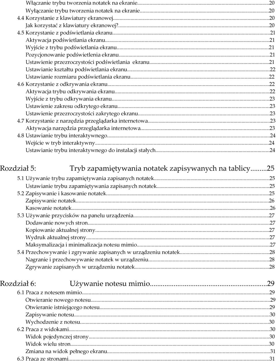 ..21 Ustawianie kształtu podświetlania ekranu...22 Ustawianie rozmiaru podświetlania ekranu...22 4.6 Korzystanie z odkrywania ekranu...22 Aktywacja trybu odkrywania ekranu.