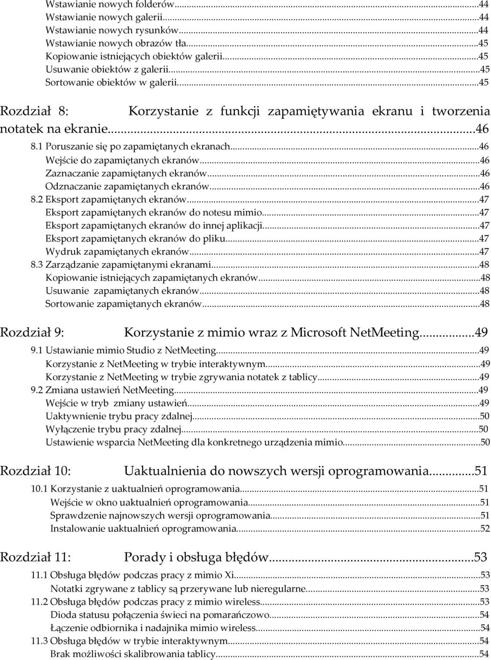 1 Poruszanie się po zapamiętanych ekranach...46 Wejście do zapamiętanych ekranów...46 Zaznaczanie zapamiętanych ekranów...46 Odznaczanie zapamiętanych ekranów...46 8.2 Eksport zapamiętanych ekranów.