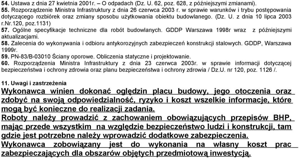 Ogólne specyfikacje techniczne dla robót budowlanych. GDDP Warszawa 1998r wraz z późniejszymi aktualizacjami. 58. Zalecenia do wykonywania i odbioru antykorozyjnych zabezpieczeń konstrukcji stalowych.