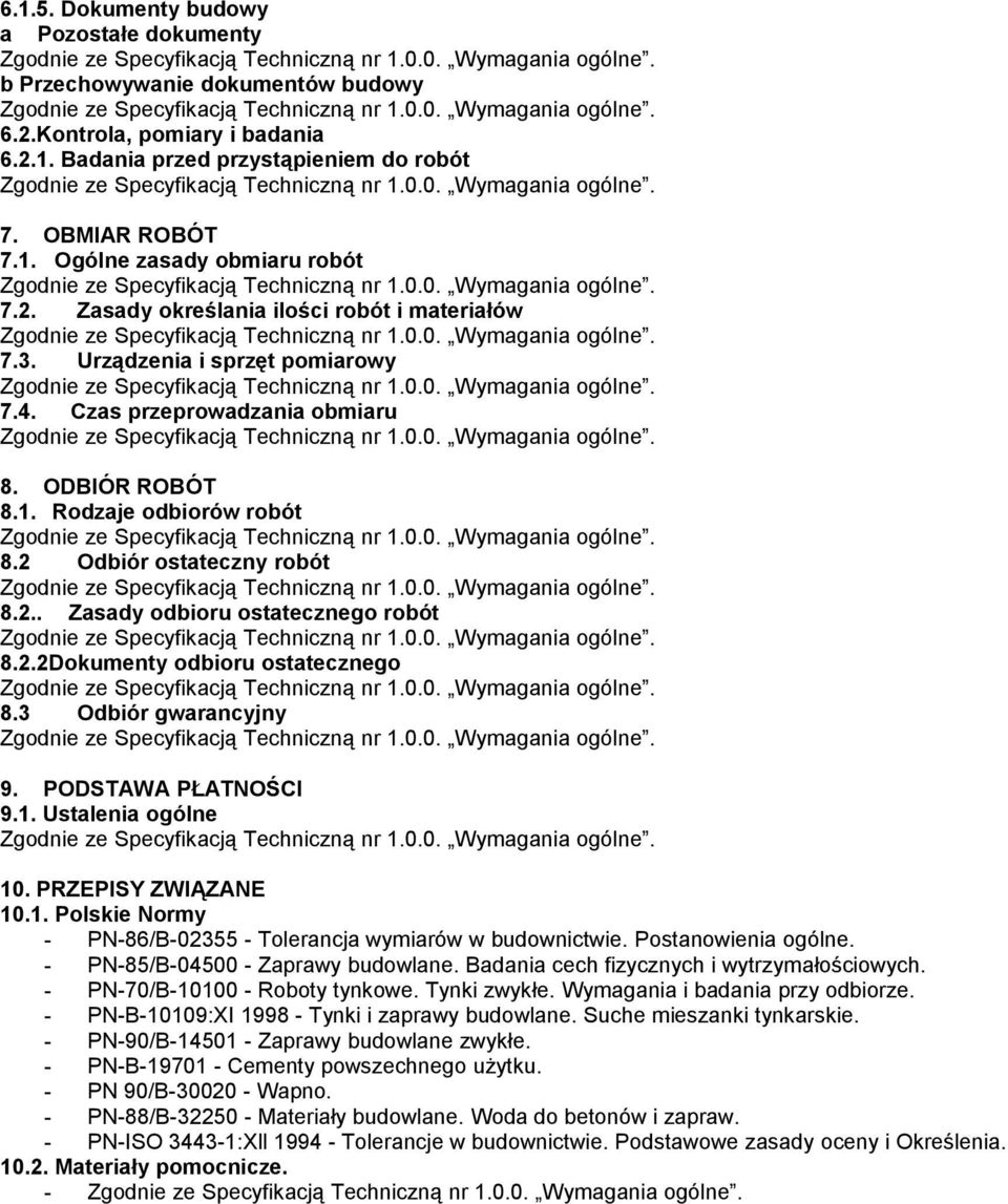 2.2Dokumenty odbioru ostatecznego 8.3 Odbiór gwarancyjny 9. PODSTAWA PŁATNOŚCI 9.1. Ustalenia ogólne 10. PRZEPISY ZWIĄZANE 10.1. Polskie Normy - PN-86/B-02355 - Tolerancja wymiarów w budownictwie.