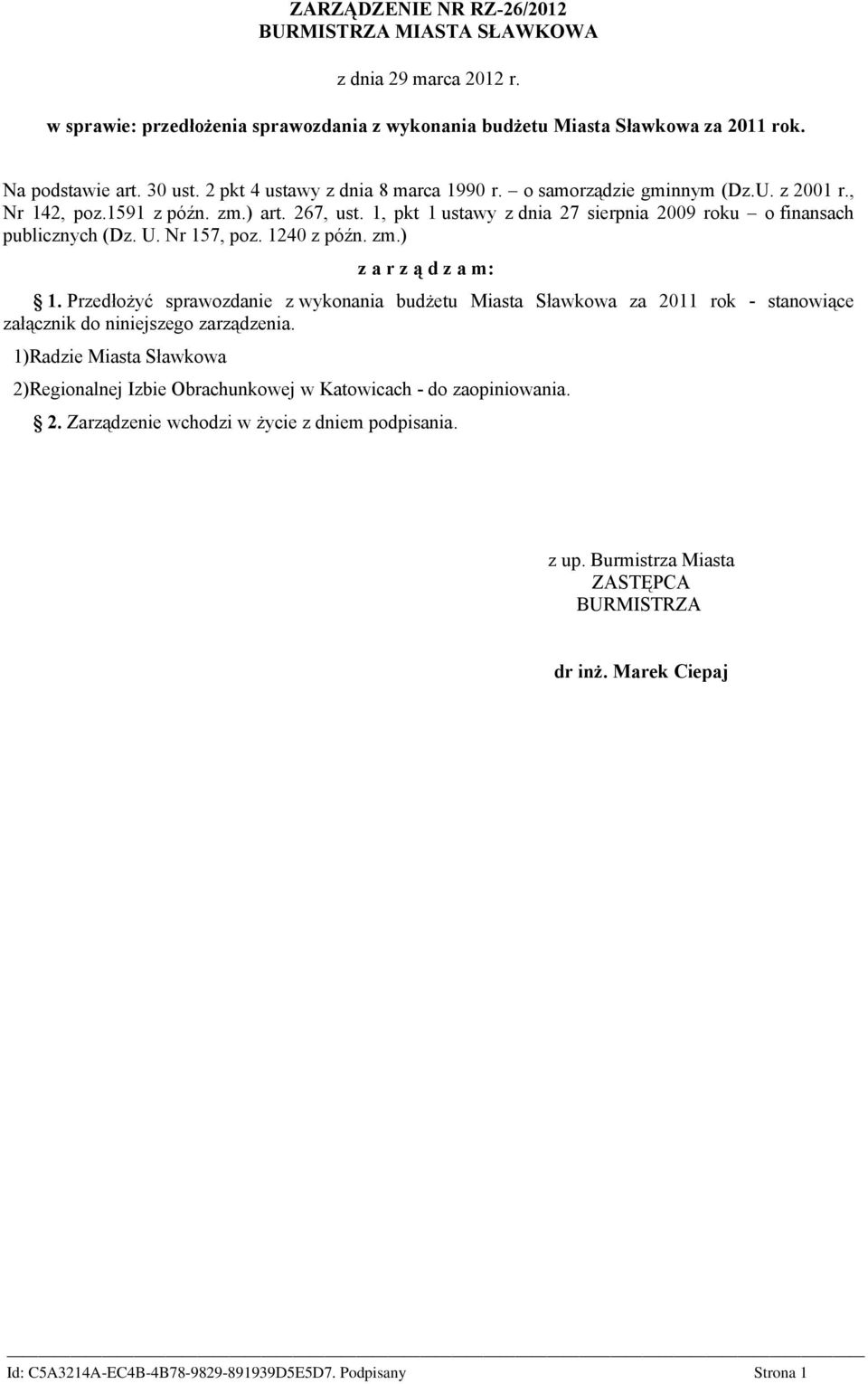 U. Nr 157, poz. 1240 z późn. zm.) z a r z ą d z a m: 1. Przedłożyć sprawozdanie z wykonania budżetu Miasta Sławkowa za 2011 rok - stanowiące załącznik do niniejszego zarządzenia.