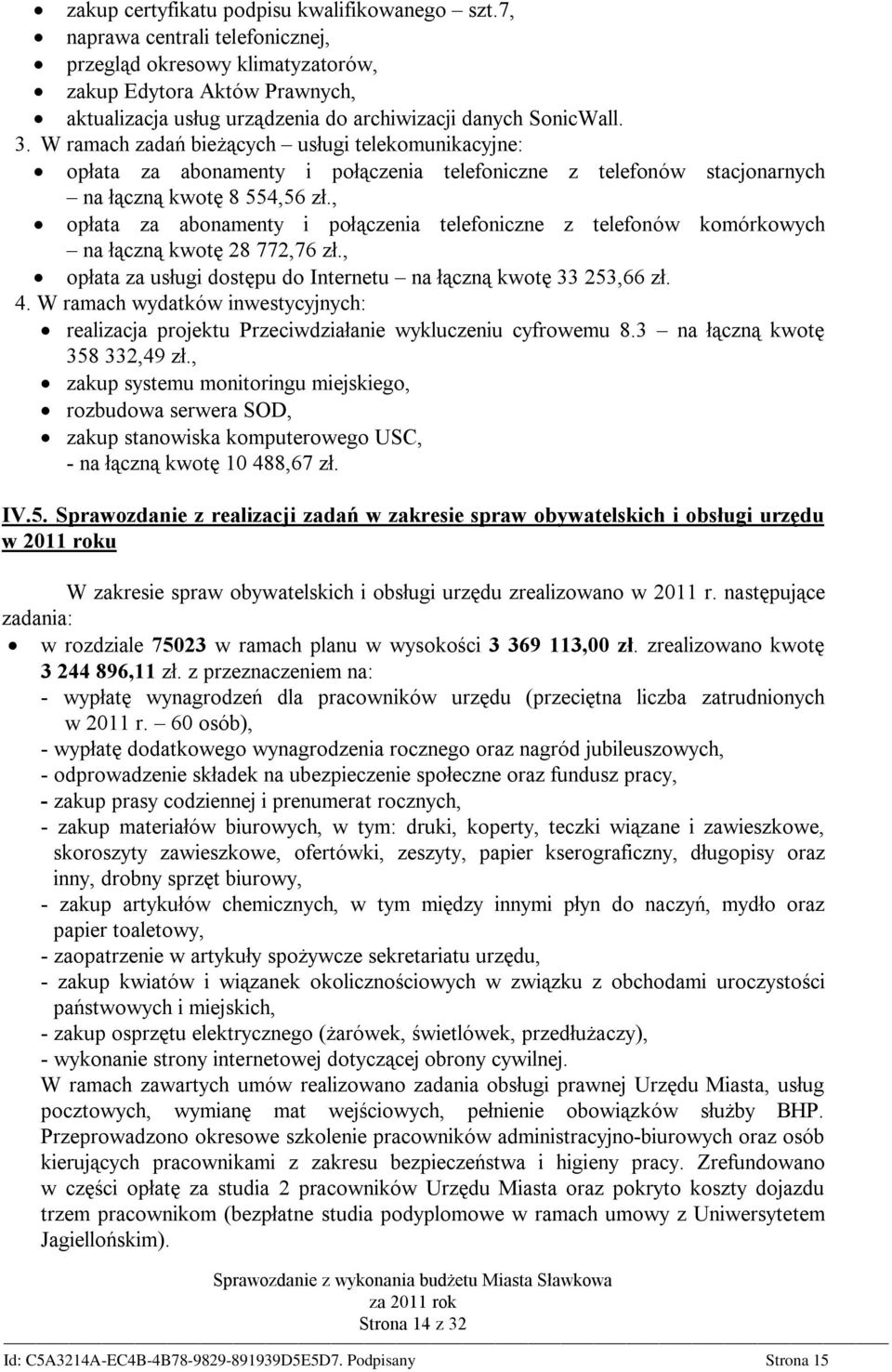 W ramach zadań bieżących usługi telekomunikacyjne: opłata za abonamenty i połączenia telefoniczne z telefonów stacjonarnych na łączną kwotę 8 554,56 zł.