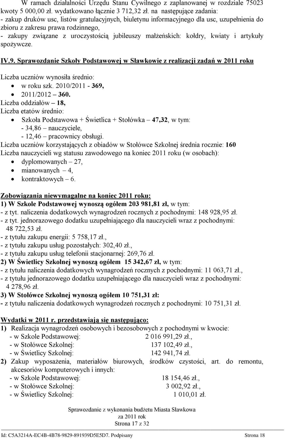 małżeńskich: kołdry, kwiaty i artykuły spożywcze. IV.9. Sprawozdanie Szkoły Podstawowej w Sławkowie z realizacji zadań w 2011 roku Liczba uczniów wynosiła średnio: w roku szk.