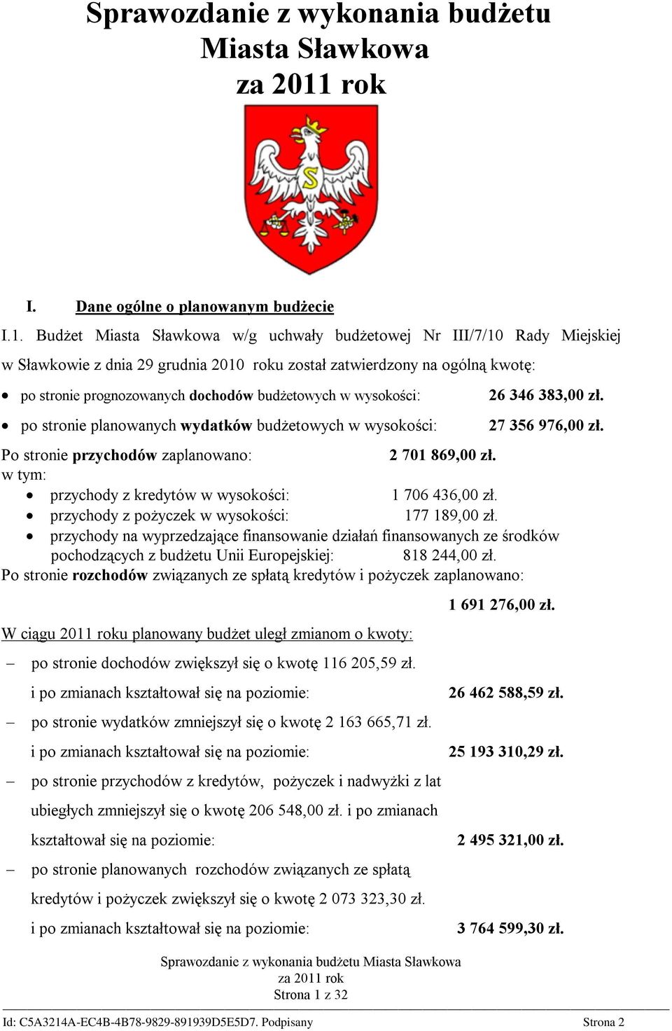 Budżet Miasta Sławkowa w/g uchwały budżetowej Nr III/7/10 Rady Miejskiej w Sławkowie z dnia 29 grudnia 2010 roku został zatwierdzony na ogólną kwotę: po stronie prognozowanych dochodów budżetowych w