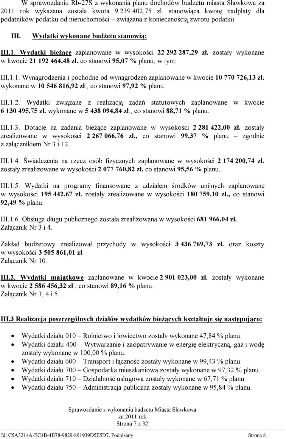 Wydatki bieżące zaplanowane w wysokości 22 292 287,29 zł. zostały wykonane w kwocie 21 192 464,48 zł. co stanowi 95,07 % planu, w tym: III.1.1. Wynagrodzenia i pochodne od wynagrodzeń zaplanowane w kwocie 10 770 726,13 zł.