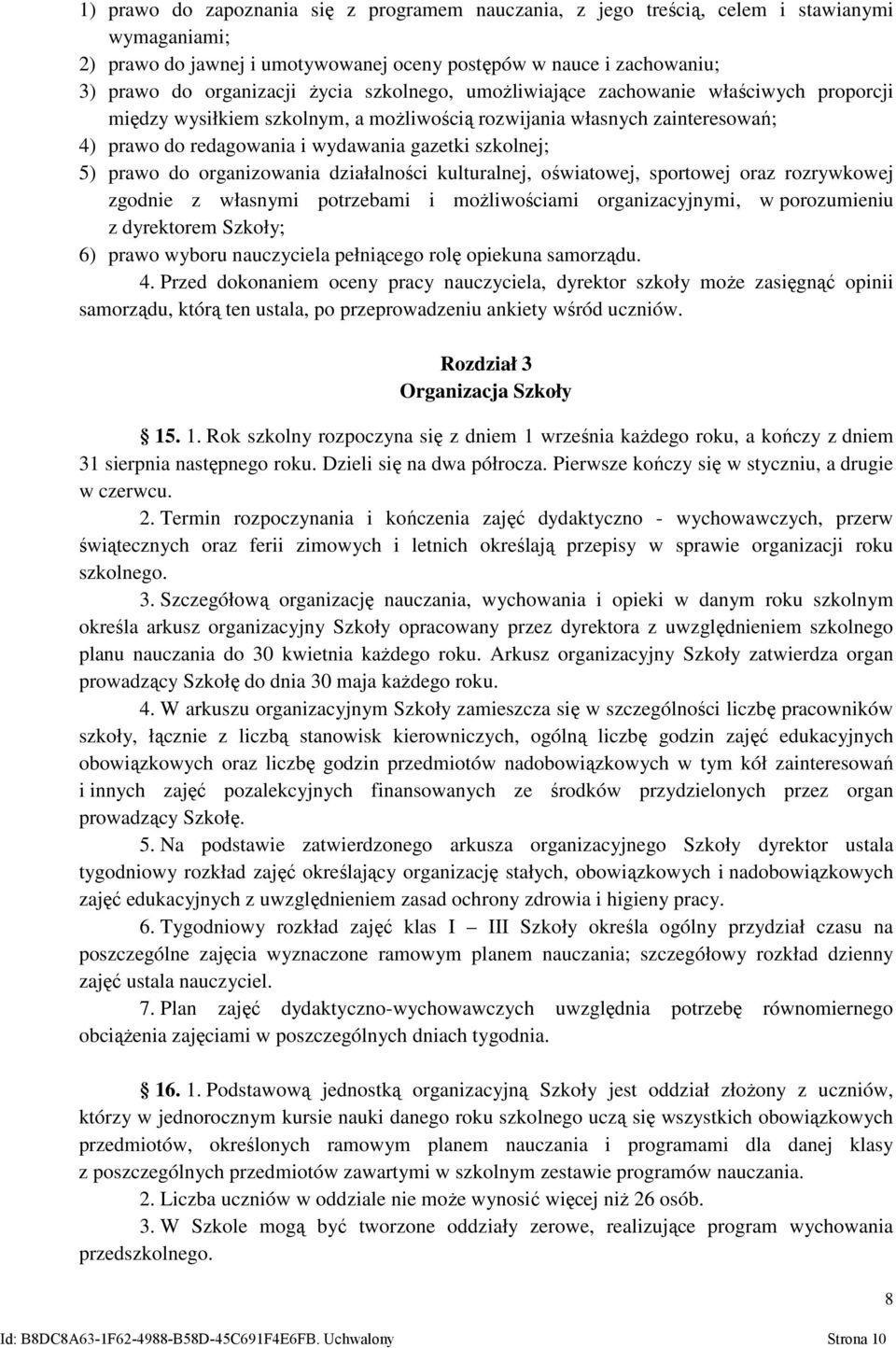 organizowania działalności kulturalnej, oświatowej, sportowej oraz rozrywkowej zgodnie z własnymi potrzebami i możliwościami organizacyjnymi, w porozumieniu z dyrektorem Szkoły; 6) prawo wyboru