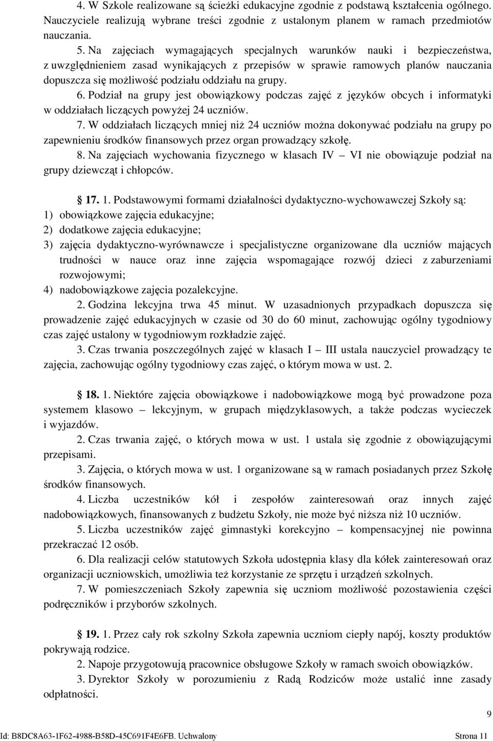 grupy. 6. Podział na grupy jest obowiązkowy podczas zajęć z języków obcych i informatyki w oddziałach liczących powyżej 24 uczniów. 7.