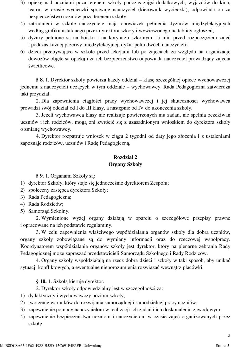 dyżury pełnione są na boisku i na korytarzu szkolnym 15 min przed rozpoczęciem zajęć i podczas każdej przerwy międzylekcyjnej, dyżur pełni dwóch nauczycieli; 6) dzieci przebywające w szkole przed