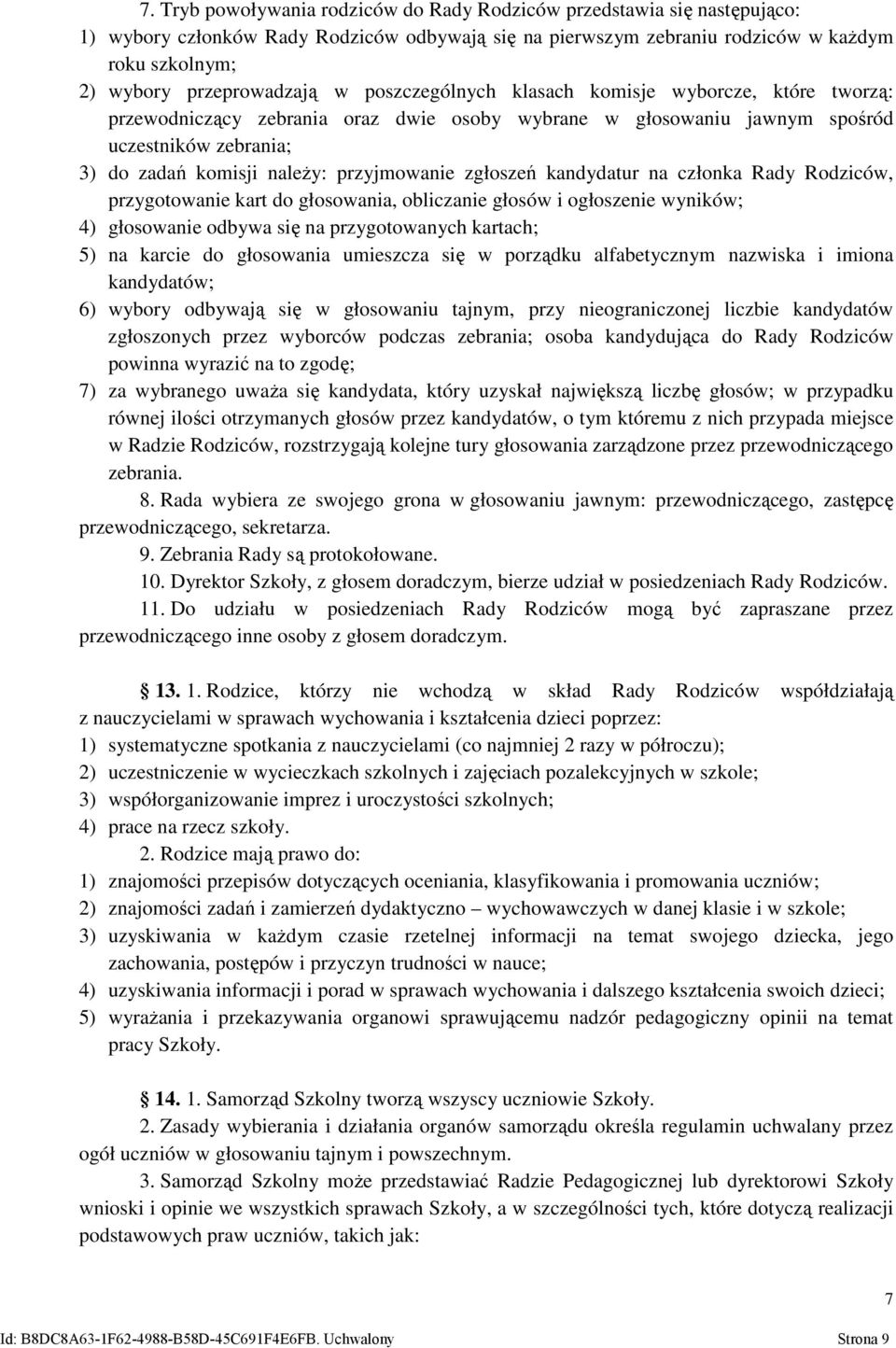 przyjmowanie zgłoszeń kandydatur na członka Rady Rodziców, przygotowanie kart do głosowania, obliczanie głosów i ogłoszenie wyników; 4) głosowanie odbywa się na przygotowanych kartach; 5) na karcie