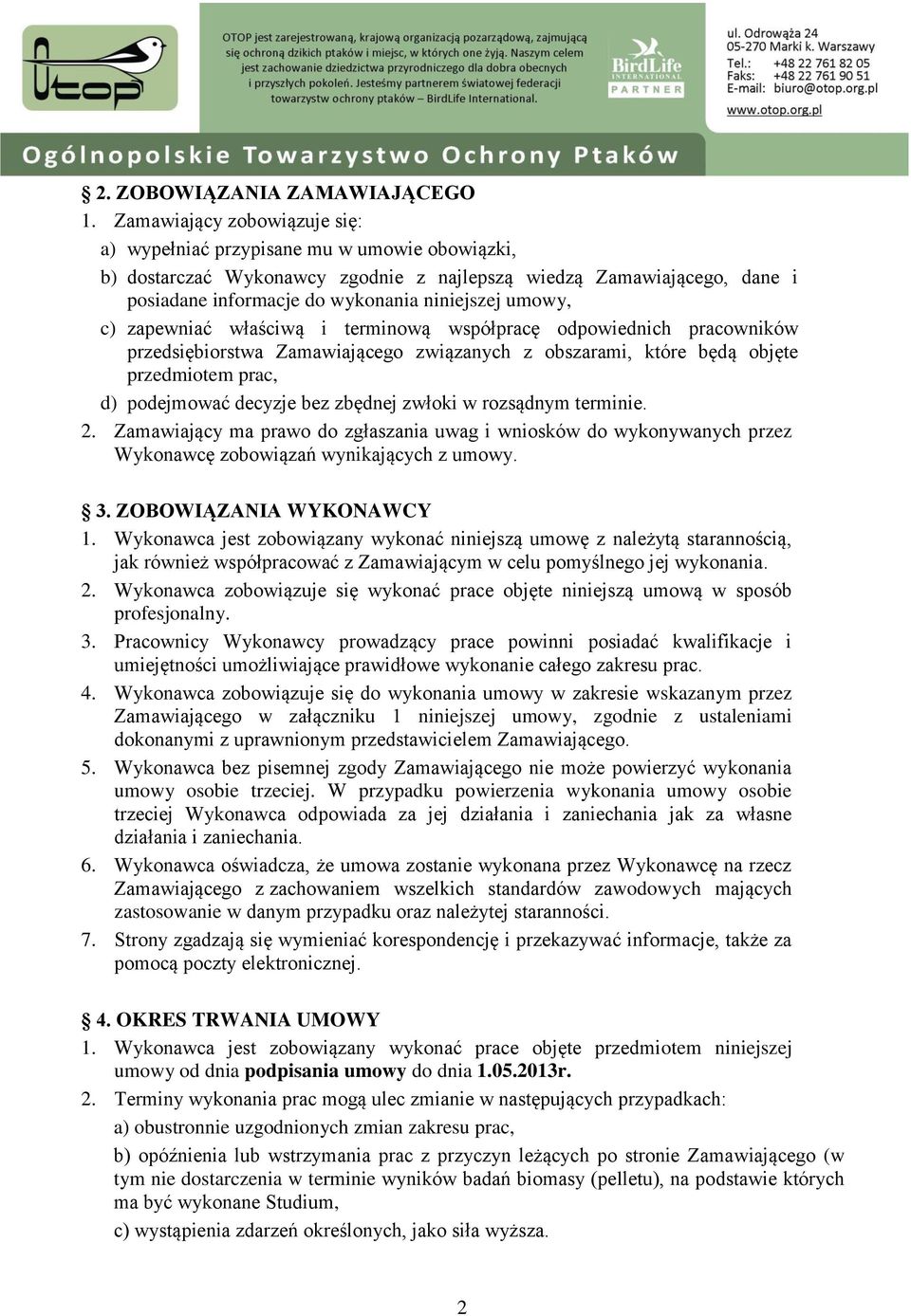 umowy, c) zapewniać właściwą i terminową współpracę odpowiednich pracowników przedsiębiorstwa Zamawiającego związanych z obszarami, które będą objęte przedmiotem prac, d) podejmować decyzje bez