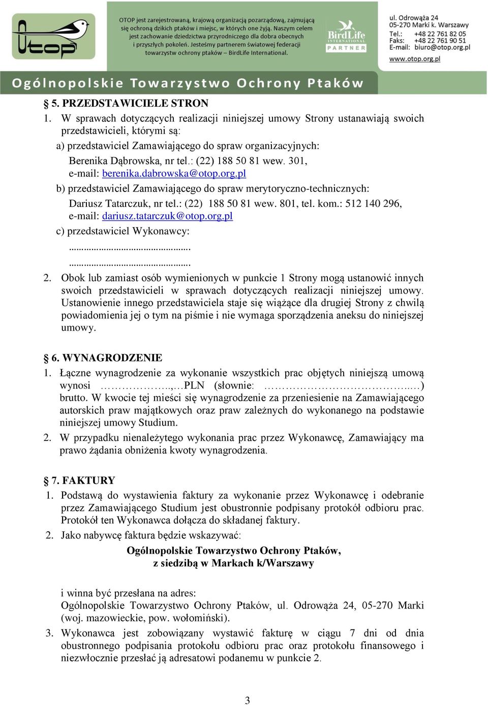 : (22) 188 50 81 wew. 301, e-mail: berenika.dabrowska@otop.org.pl b) przedstawiciel Zamawiającego do spraw merytoryczno-technicznych: Dariusz Tatarczuk, nr tel.: (22) 188 50 81 wew. 801, tel. kom.