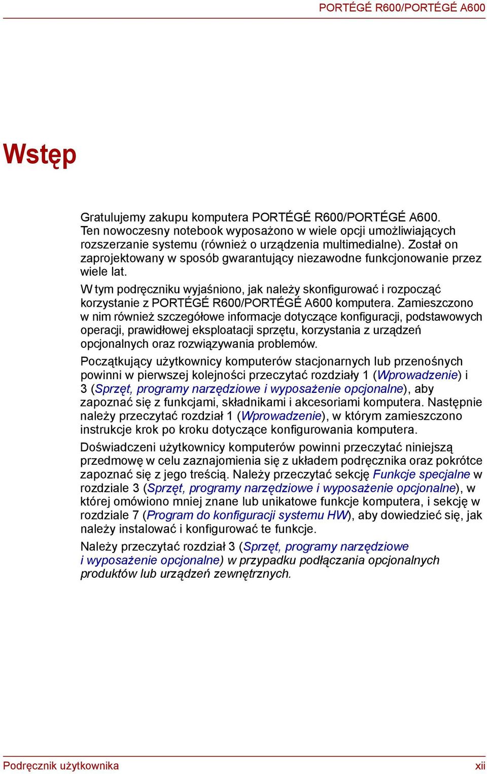 Został on zaprojektowany w sposób gwarantujący niezawodne funkcjonowanie przez wiele lat.