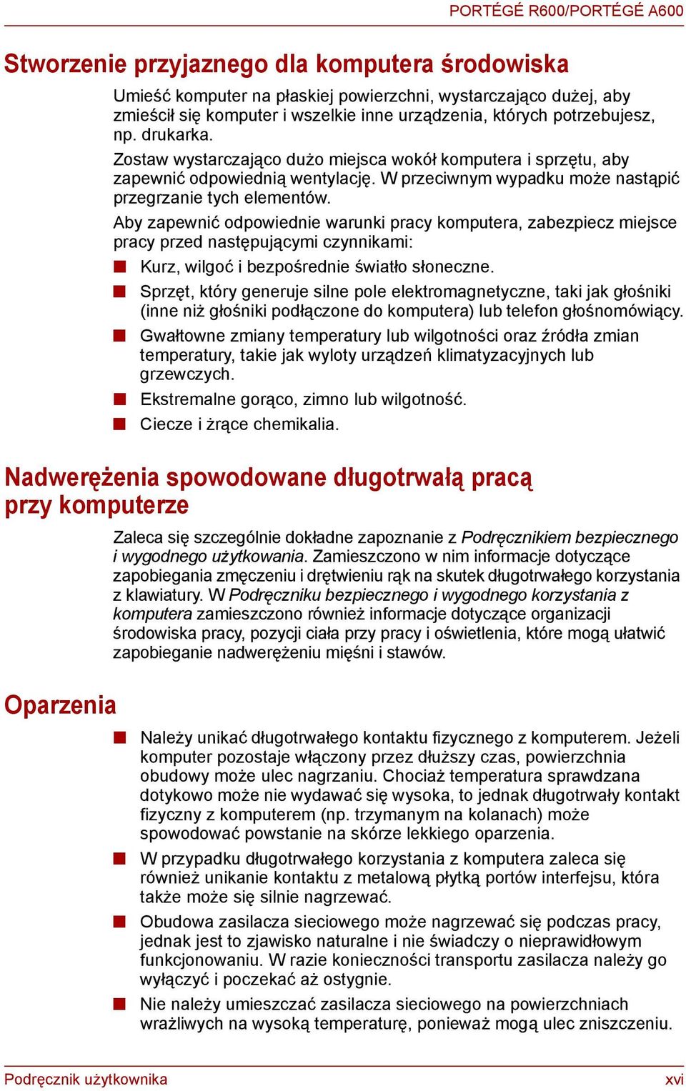 Aby zapewnić odpowiednie warunki pracy komputera, zabezpiecz miejsce pracy przed następującymi czynnikami: Kurz, wilgoć i bezpośrednie światło słoneczne.