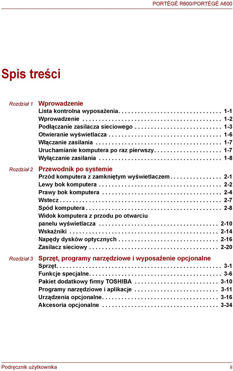 .................... 1-7 Wyłączanie zasilania...................................... 1-8 Przewodnik po systemie Przód komputera z zamkniętym wyświetlaczem................ 2-1 Lewy bok komputera.