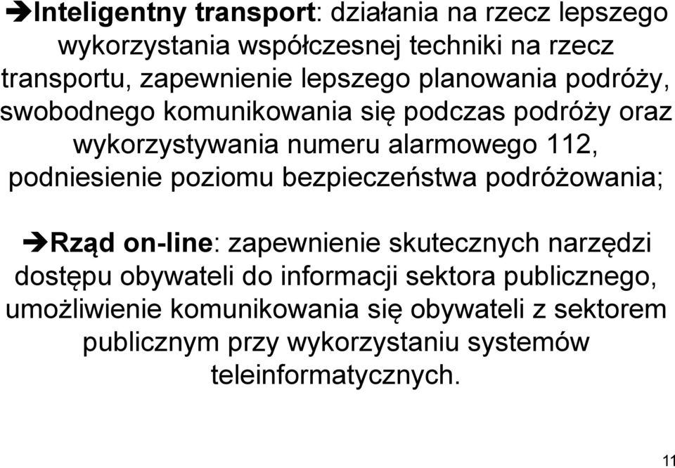 podniesienie poziomu bezpieczeństwa podróżowania; Rząd on-line: zapewnienie skutecznych narzędzi dostępu obywateli do