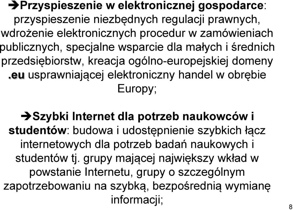 eu usprawniającej elektroniczny handel w obrębie Europy; Szybki Internet dla potrzeb naukowców i studentów: budowa i udostępnienie szybkich łącz