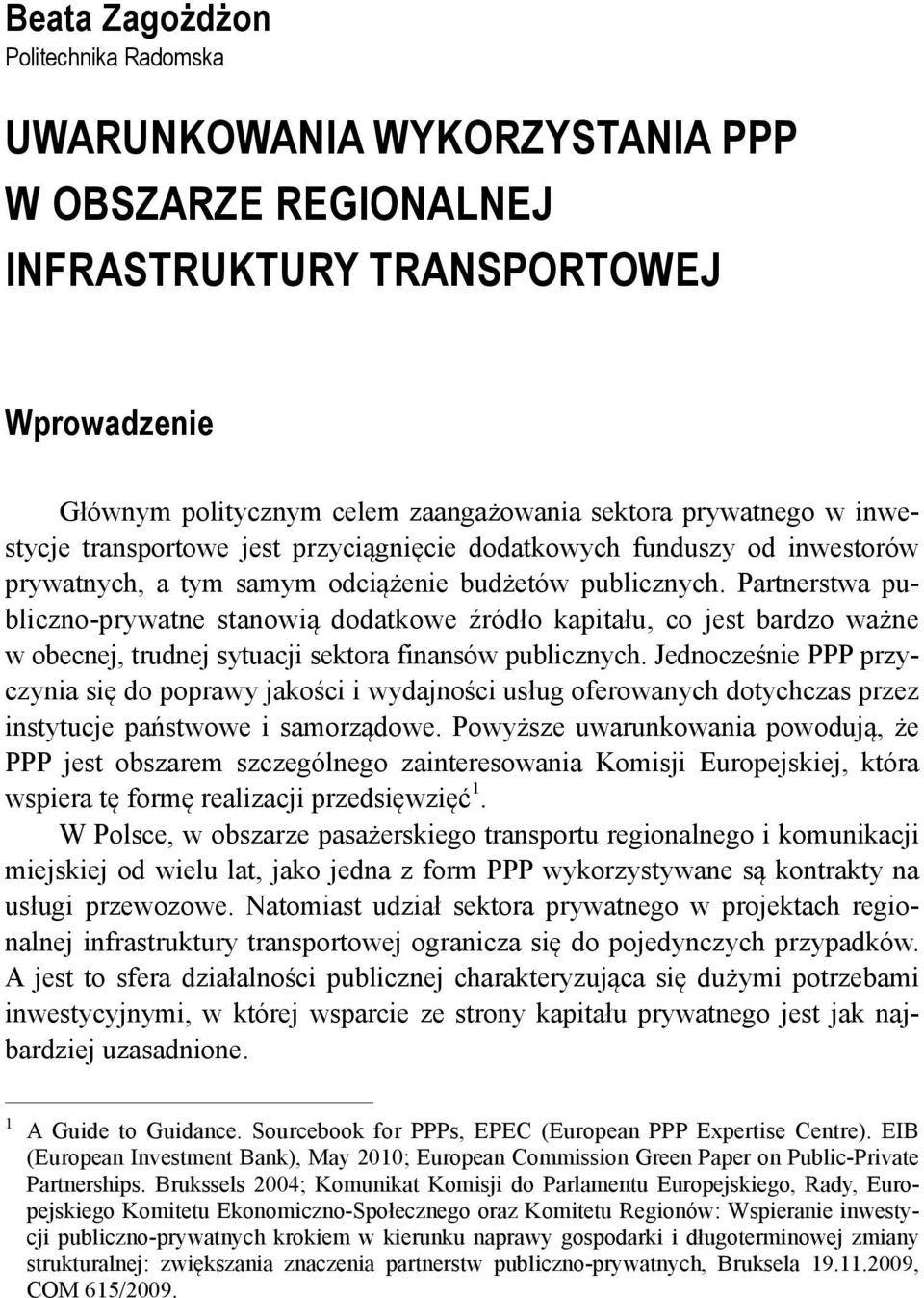 Partnerstwa publiczno-prywatne stanowią dodatkowe źródło kapitału, co jest bardzo ważne w obecnej, trudnej sytuacji sektora finansów publicznych.