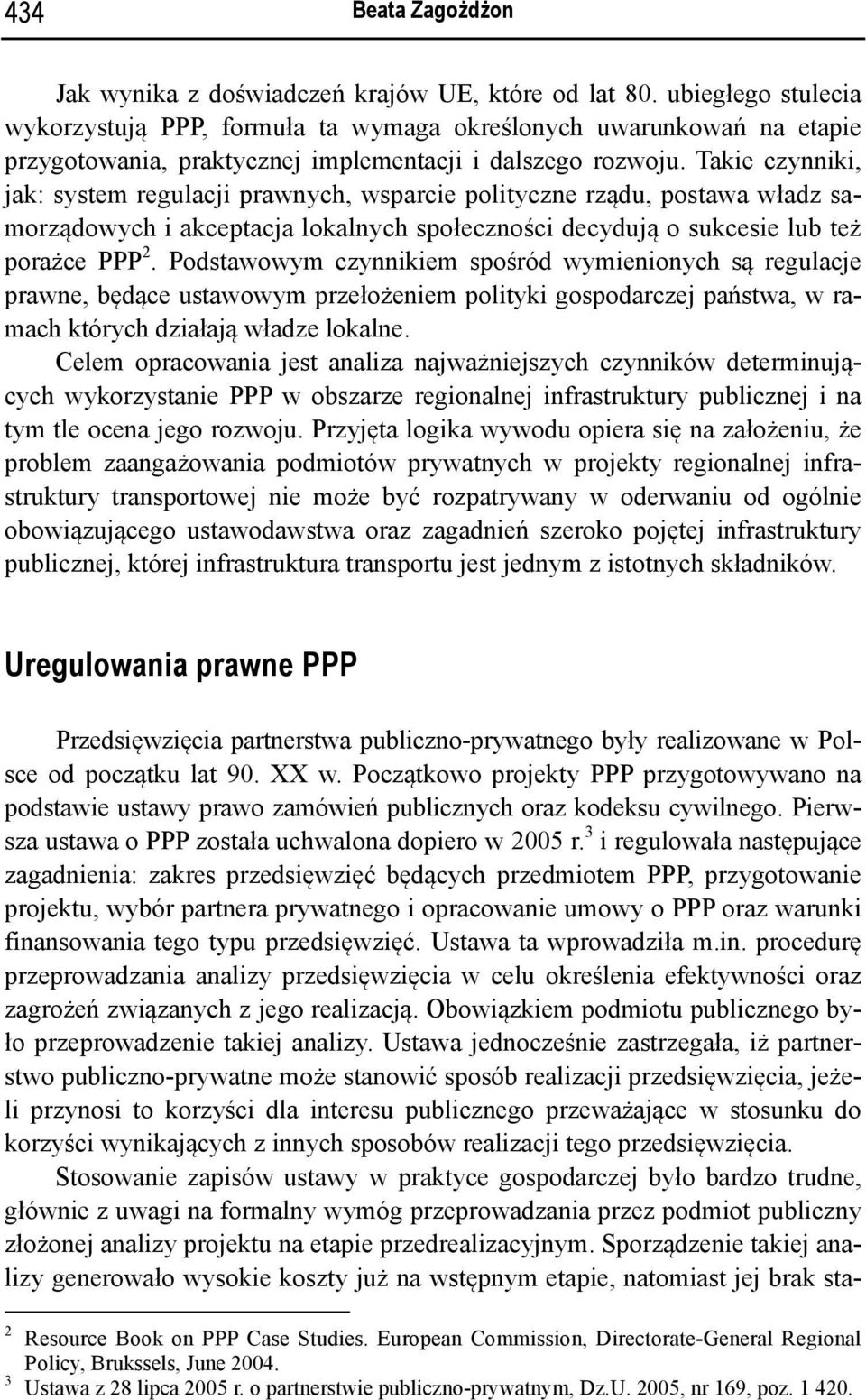 Takie czynniki, jak: system regulacji prawnych, wsparcie polityczne rządu, postawa władz samorządowych i akceptacja lokalnych społeczności decydują o sukcesie lub też porażce PPP 2.