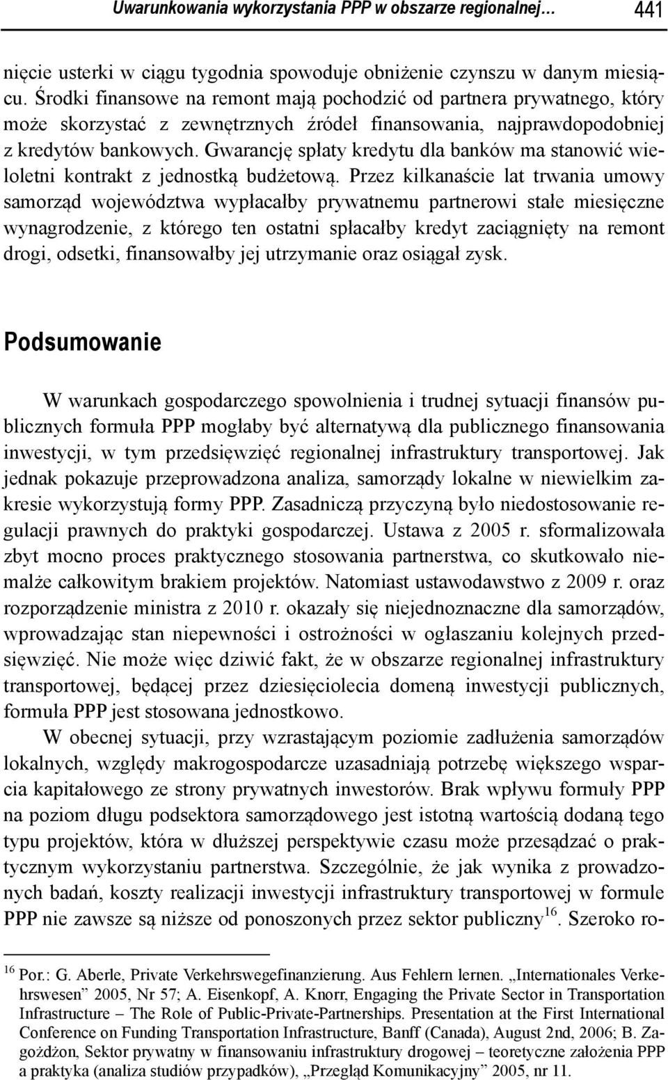 Gwarancję spłaty kredytu dla banków ma stanowić wieloletni kontrakt z jednostką budżetową.