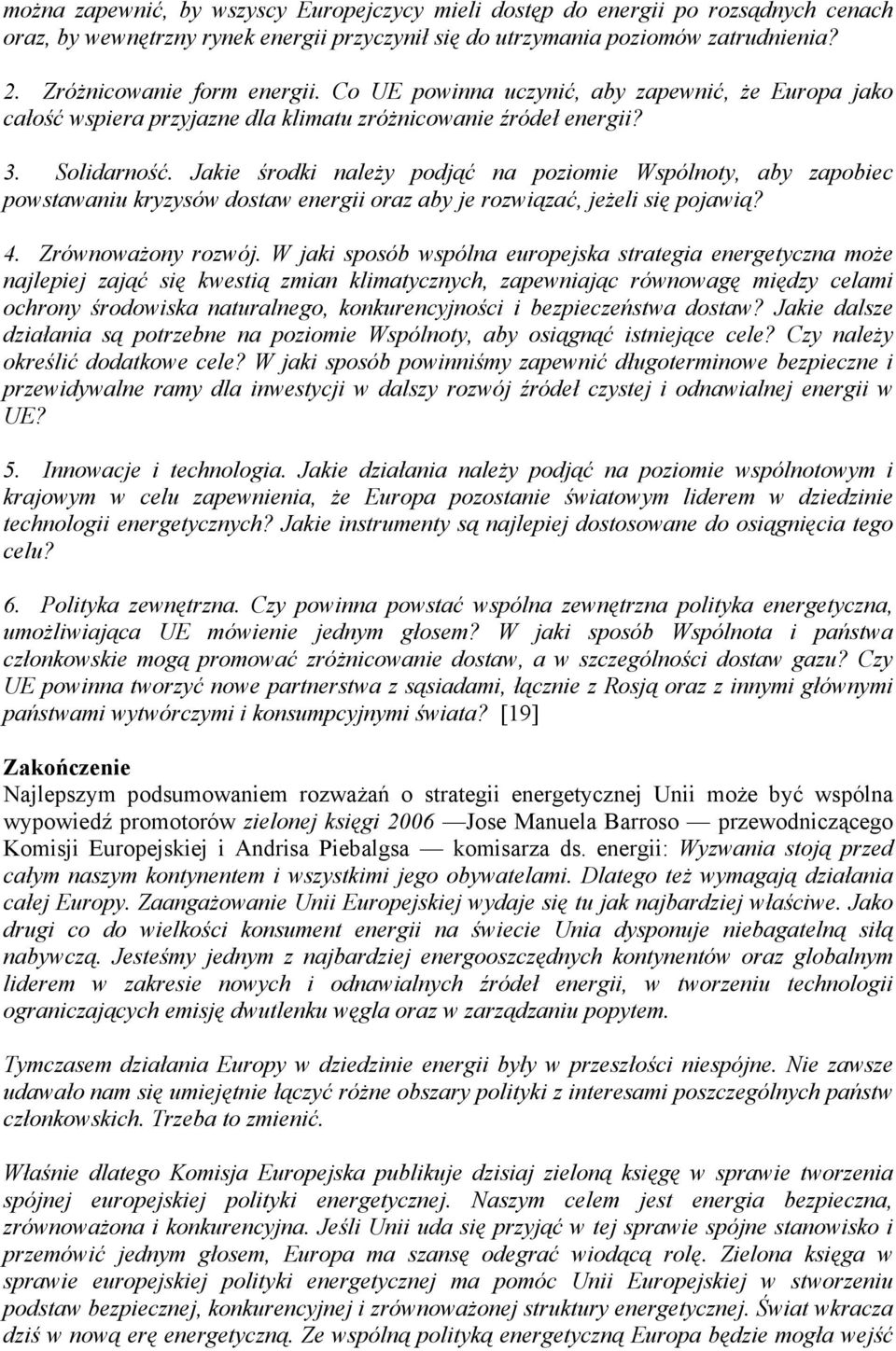 Jakie środki należy podjąć na poziomie Wspólnoty, aby zapobiec powstawaniu kryzysów dostaw energii oraz aby je rozwiązać, jeżeli się pojawią? 4. Zrównoważony rozwój.