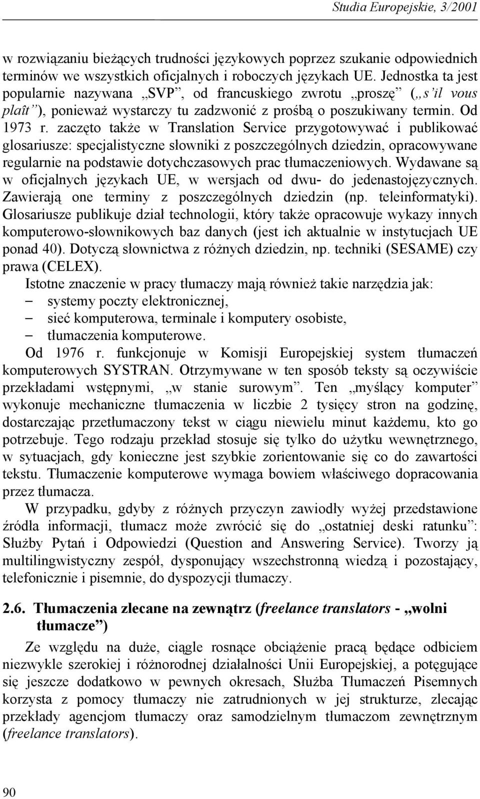 zaczęto także w Translation Service przygotowywać i publikować glosariusze: specjalistyczne słowniki z poszczególnych dziedzin, opracowywane regularnie na podstawie dotychczasowych prac