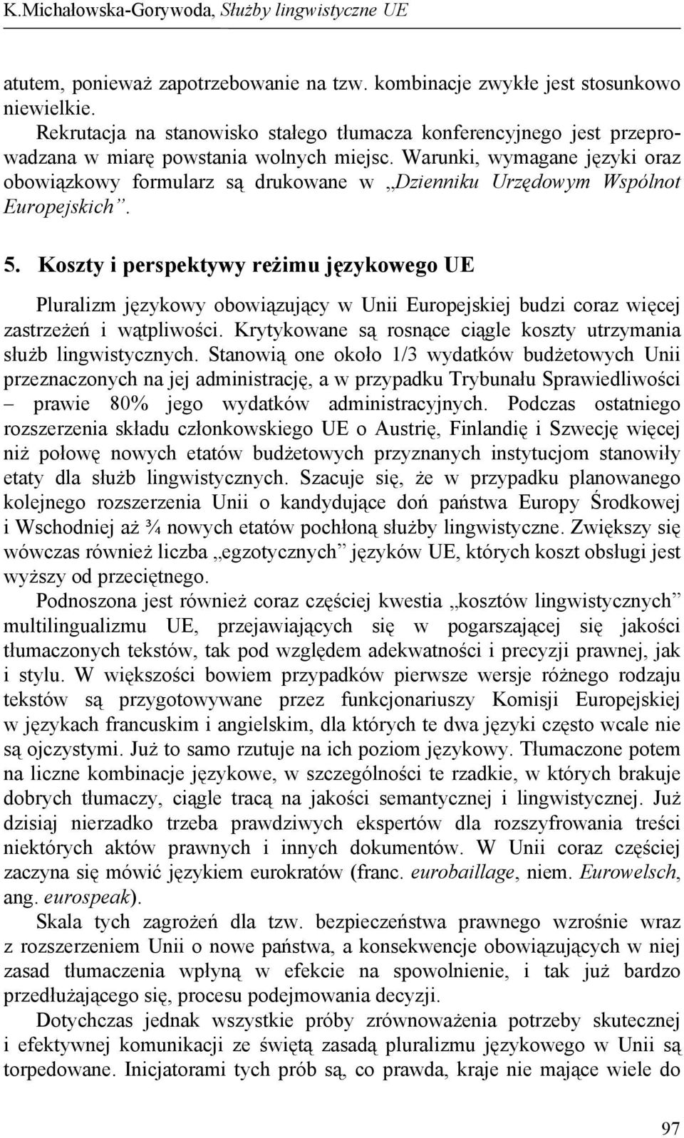 Warunki, wymagane języki oraz obowiązkowy formularz są drukowane w Dzienniku Urzędowym Wspólnot Europejskich. 5.