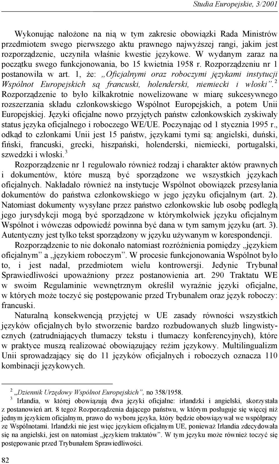 1, że: Oficjalnymi oraz roboczymi językami instytucji Wspólnot Europejskich są francuski, holenderski, niemiecki i włoski.