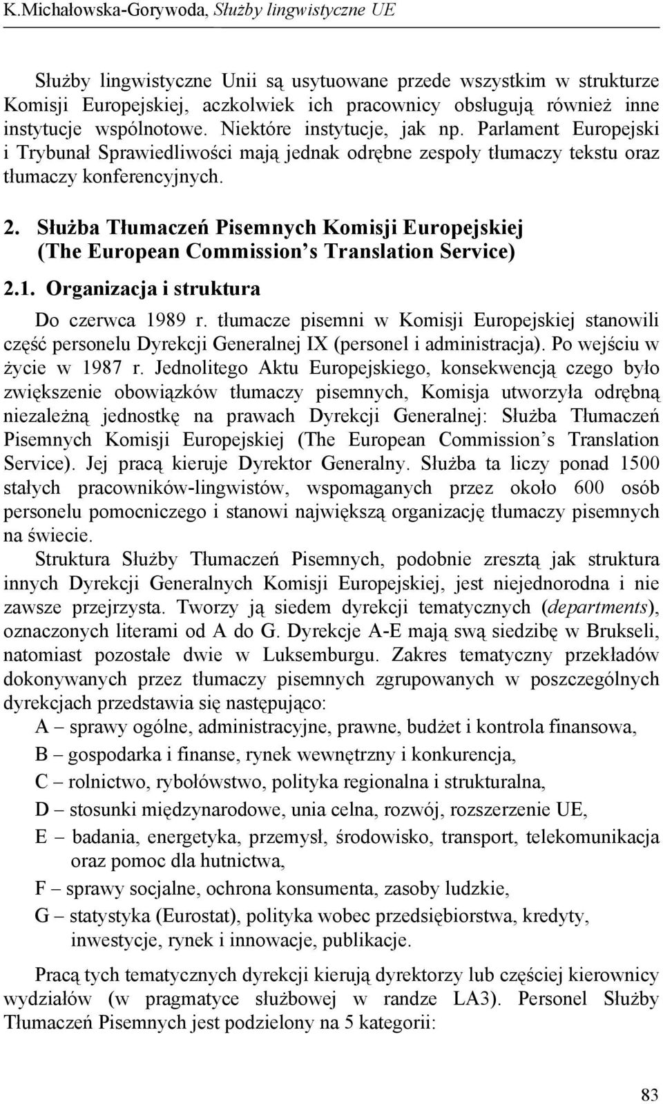 Służba Tłumaczeń Pisemnych Komisji Europejskiej (The European Commission s Translation Service) 2.1. Organizacja i struktura Do czerwca 1989 r.