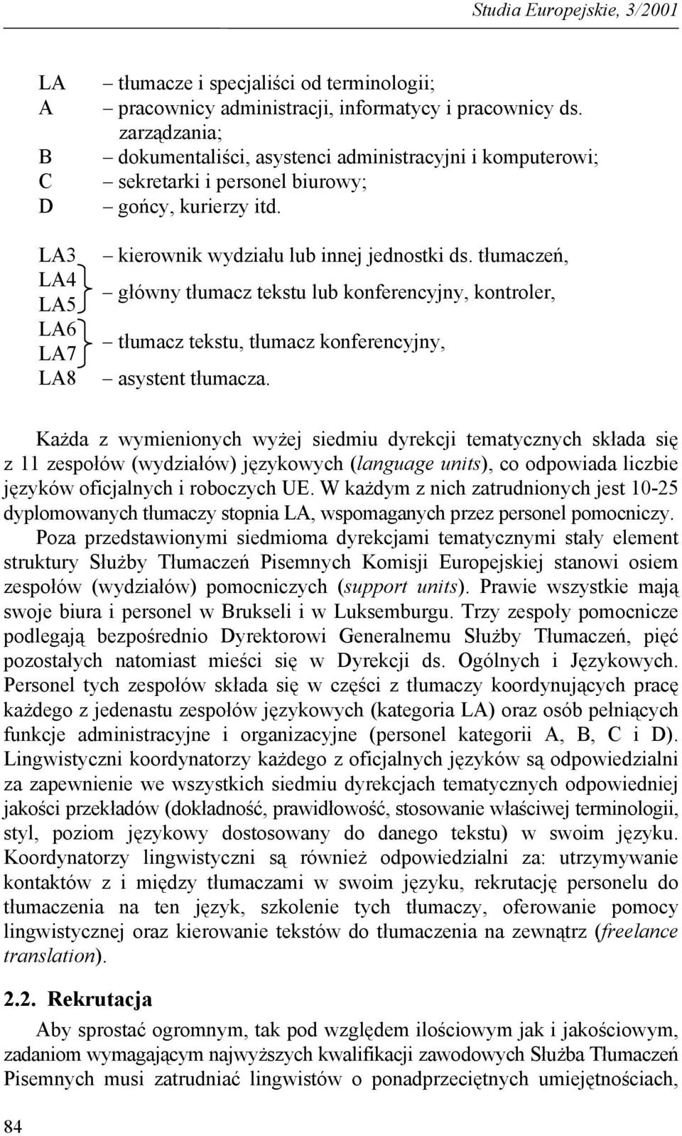 tłumaczeń, główny tłumacz tekstu lub konferencyjny, kontroler, tłumacz tekstu, tłumacz konferencyjny, asystent tłumacza.