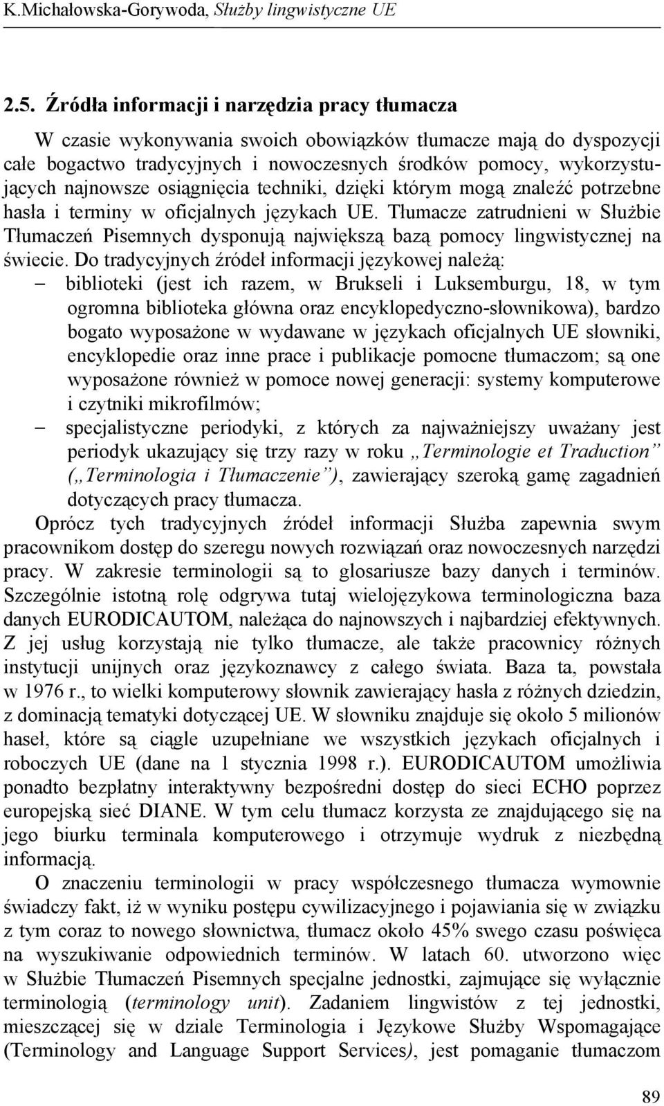 osiągnięcia techniki, dzięki którym mogą znaleźć potrzebne hasła i terminy w oficjalnych językach UE.