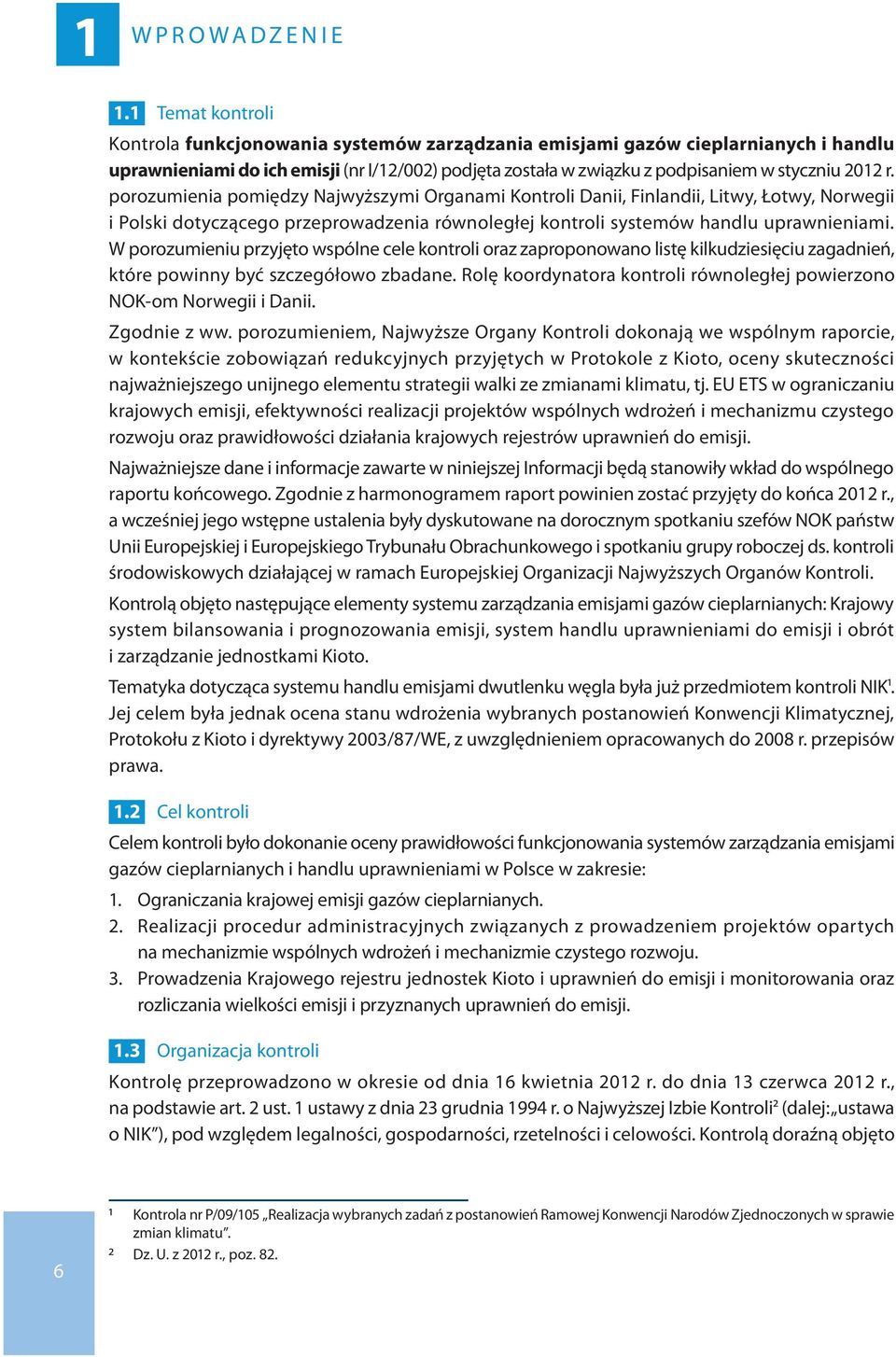 r. porozumienia pomiędzy Najwyższymi Organami Kontroli Danii, Finlandii, Litwy, Łotwy, Norwegii i Polski dotyczącego przeprowadzenia równoległej kontroli systemów handlu uprawnieniami.